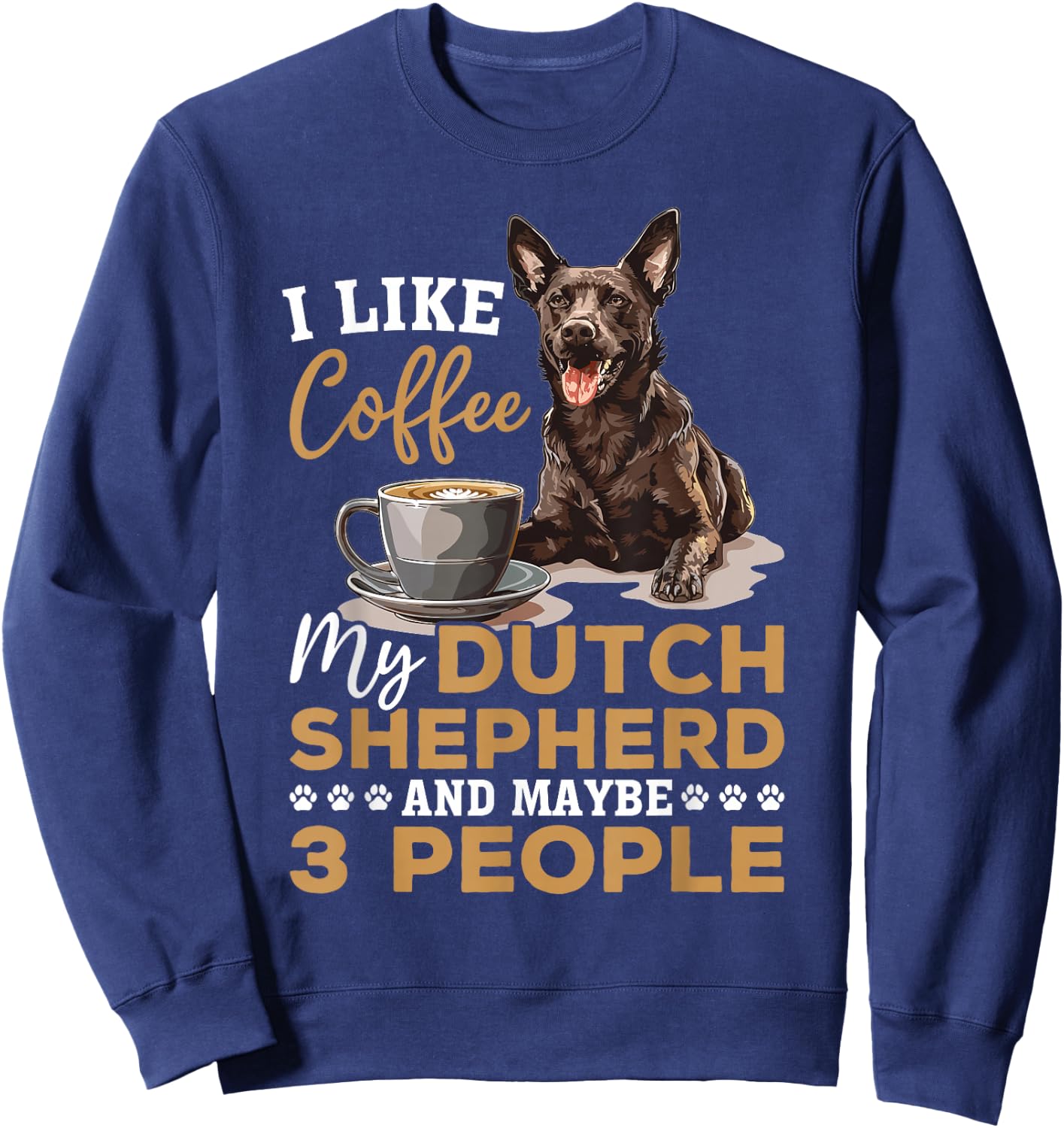 Dutch Shepherd Dog Breed Life is Better with Coffee and a Sweatshirt - Sweatshirt | Navy