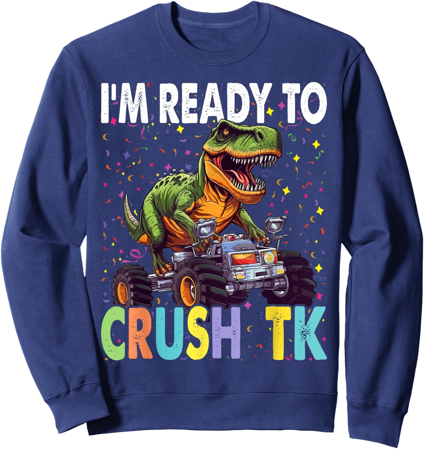 I'm Ready to Crush TK Dinosaur Back to School TK Kid Funny Sweatshirt - Sweatshirt | Navy