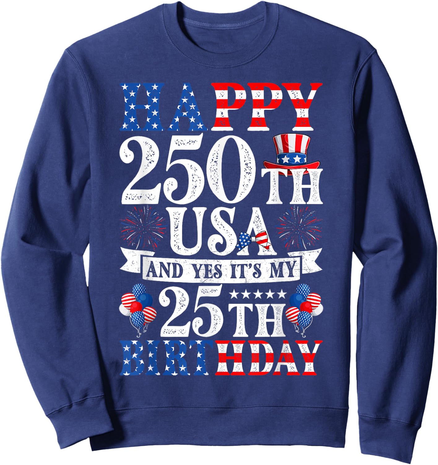 Happy 250th USA and Yes It's My 25th Birthday 25 Years Old Sweatshirt - Sweatshirt | Navy