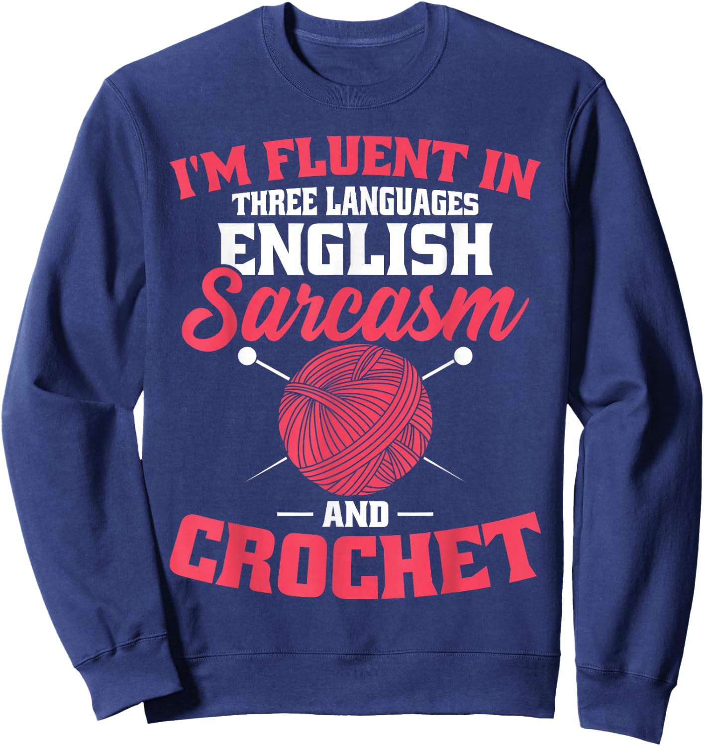 Fluent In Crochet Funny Crocheting Knitting Lover Sweatshirt - Sweatshirt | Navy