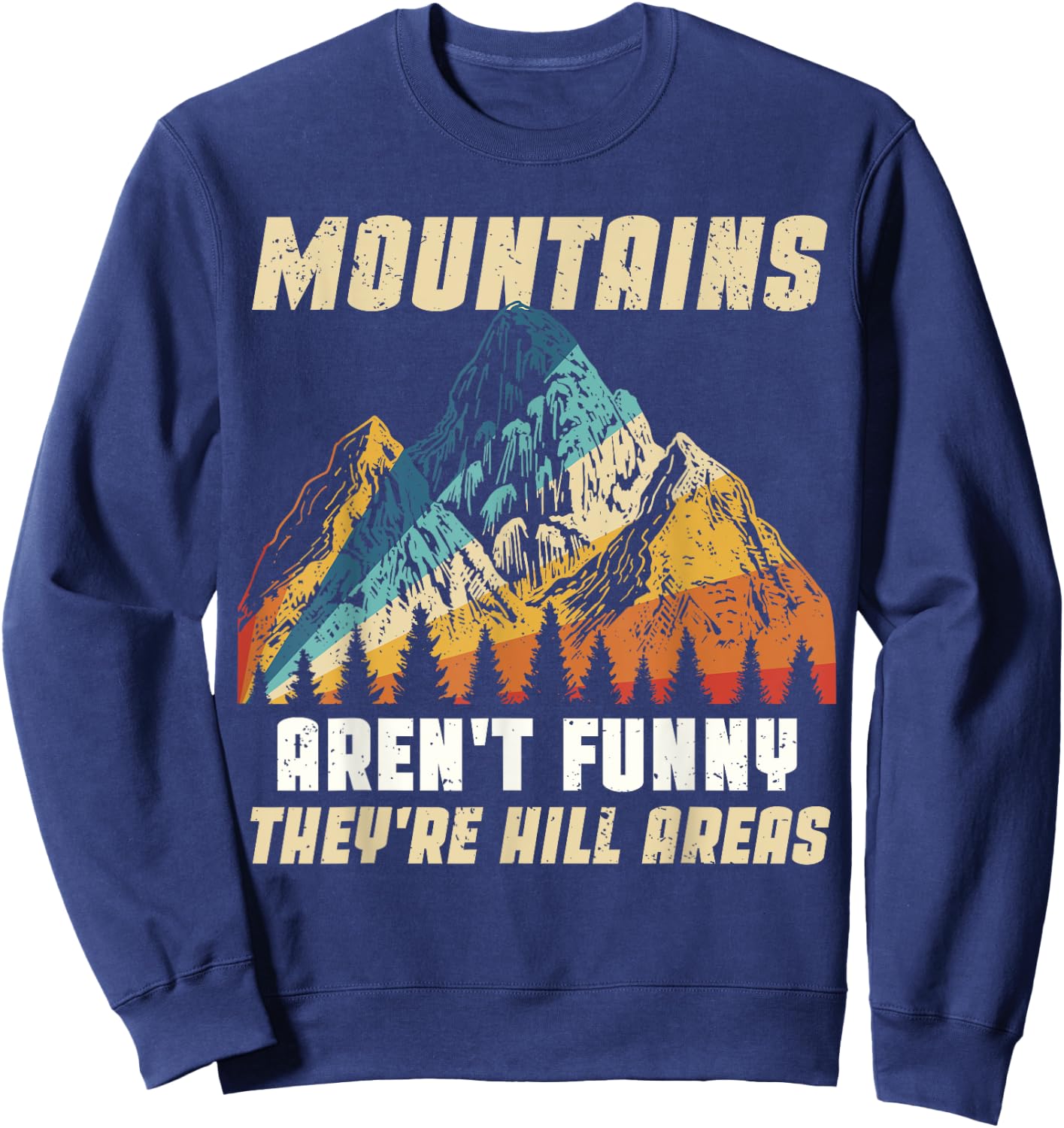 Funny Outdoors Camping Hiking Mountains Aren't Funny Humor Sweatshirt - Sweatshirt | Navy