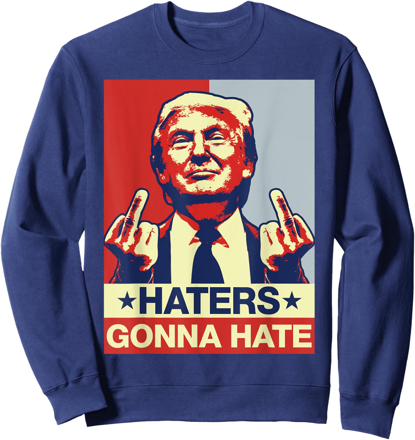 Funny Haters Gonna Hate Donald Trump Middle Finger Sweatshirt - Sweatshirt | Navy
