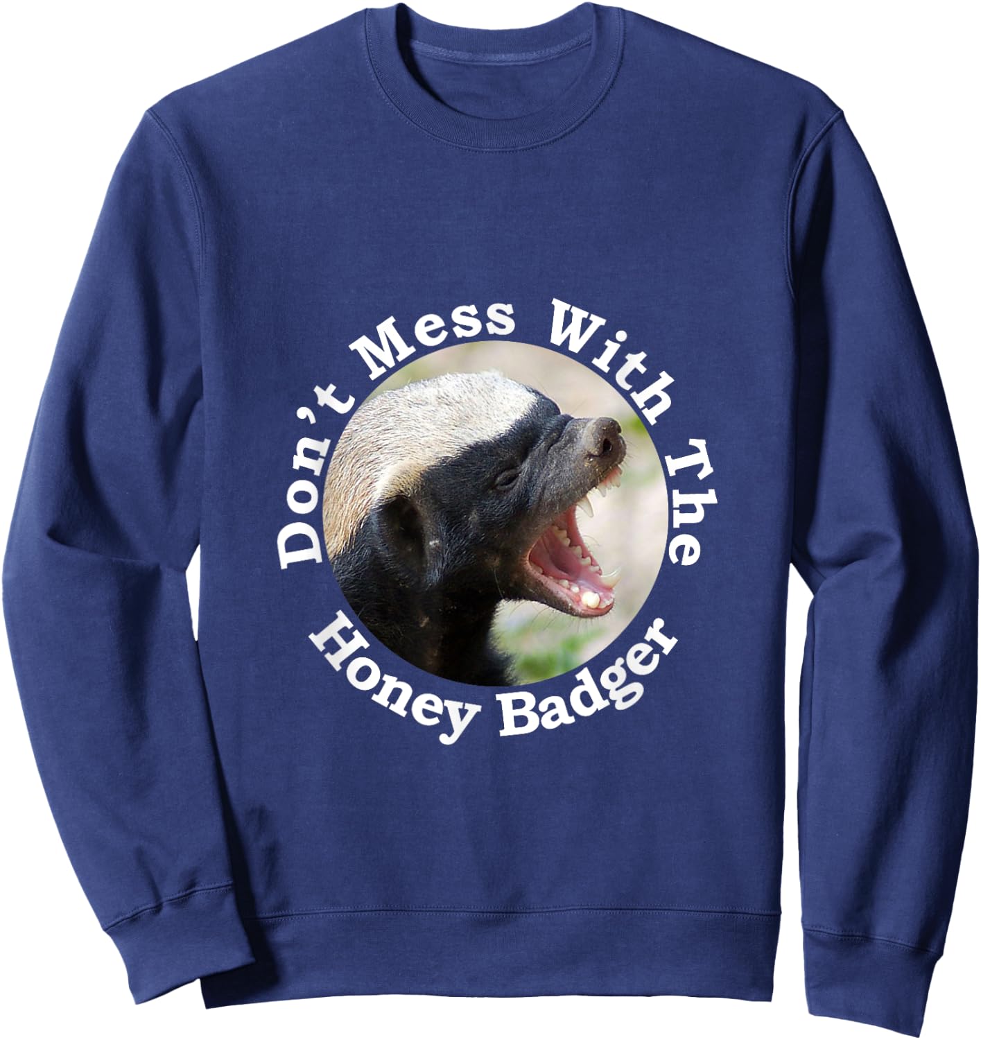 Don't Mess With The Crazy Nasty Honey Badger Gift Design Sweatshirt - Sweatshirt | Navy