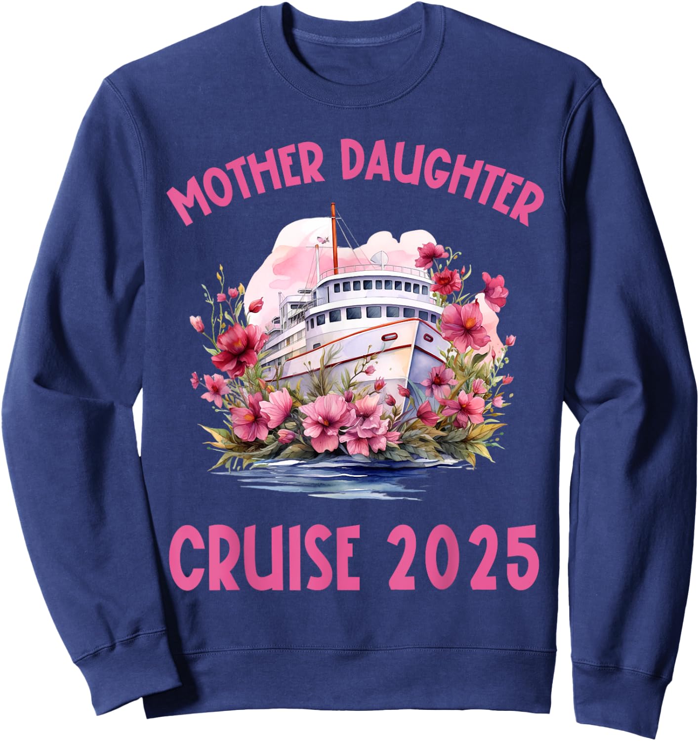 Mother Daughter Trip 2025 Cruise Vacation Mom Matching Women Sweatshirt - Sweatshirt | Navy