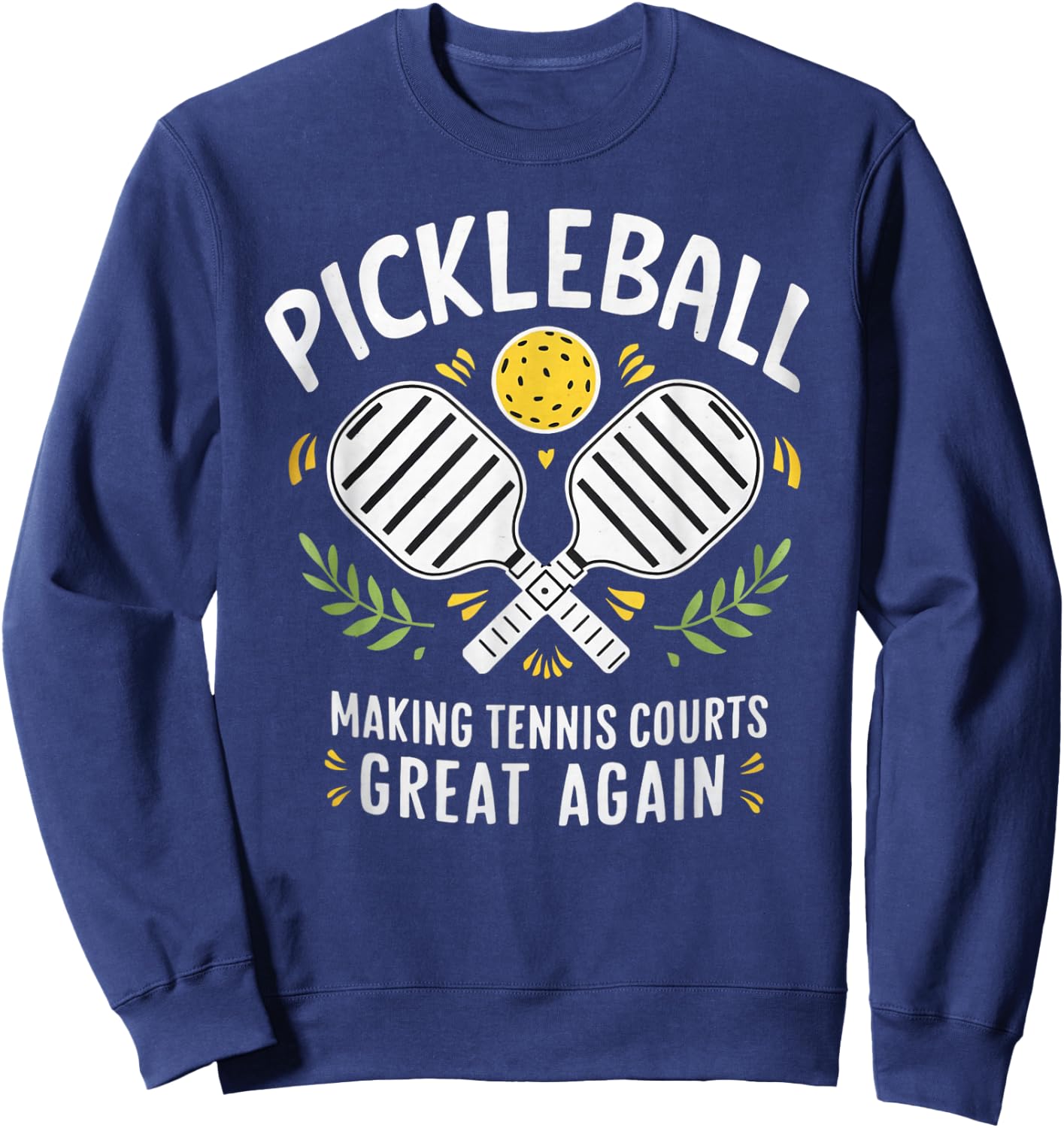 Pickleball Making Tennis Courts Great Again Sweatshirt - Sweatshirt | Navy