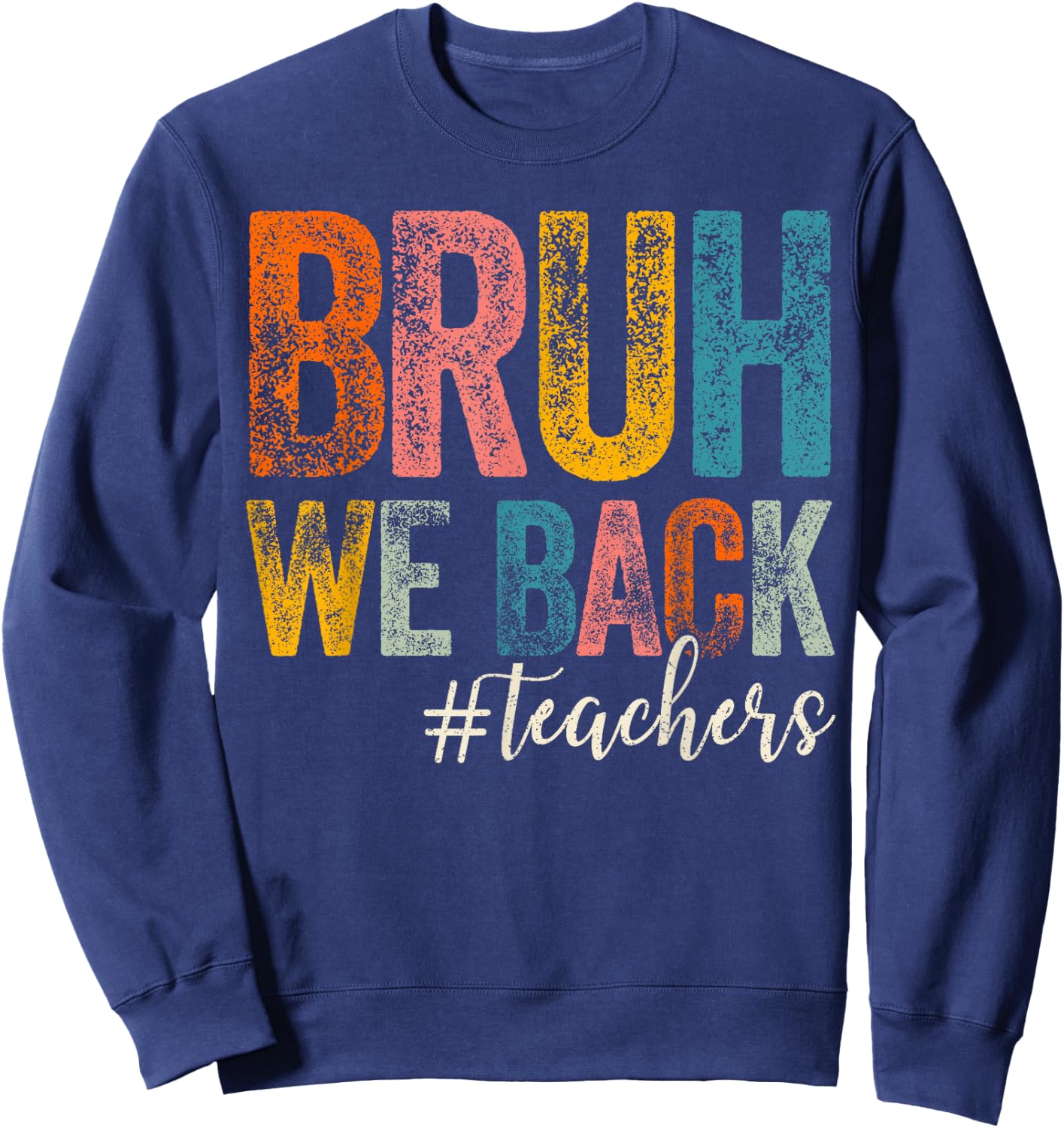 Bruh We Back Teachers First Day of School Back to School Sweatshirt - Sweatshirt | Navy