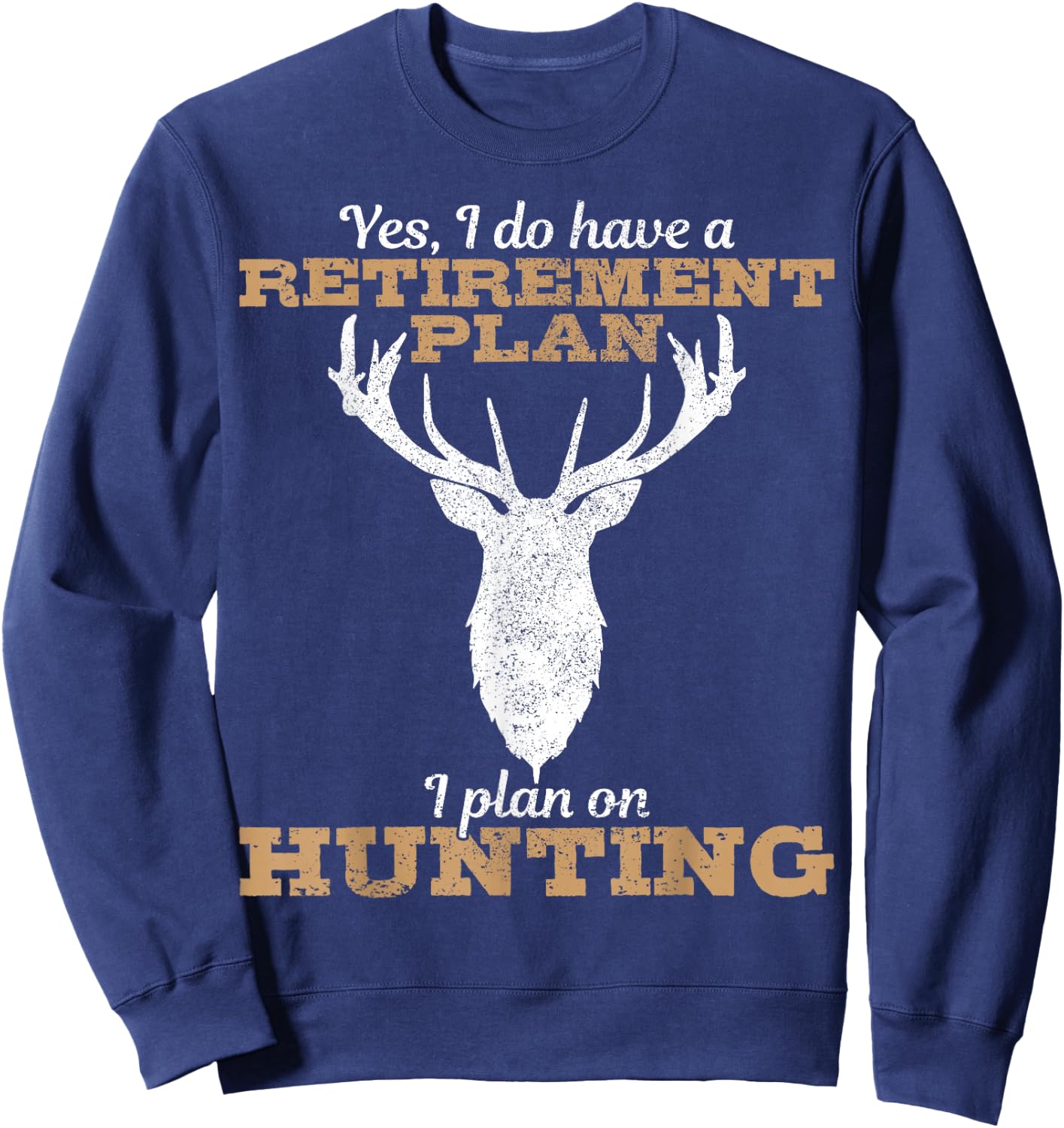 Hunting Retirement Plan Funny Elk Deer Retired Hunter Gift Sweatshirt - Sweatshirt | Navy