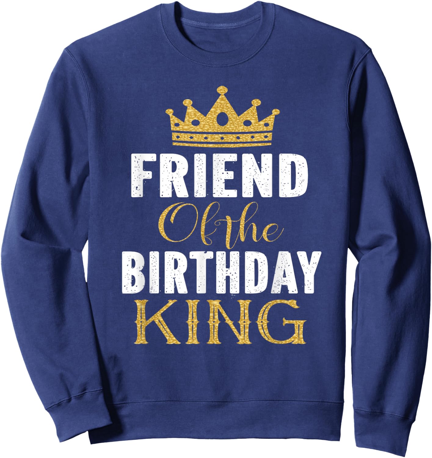 Friend Of The Birthday King Boys Bday Party Gift Sweatshirt - Sweatshirt | Navy