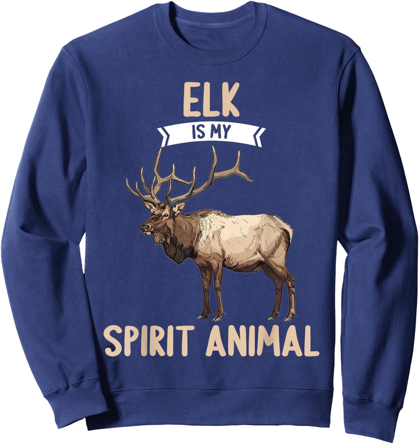 Elk is my spirit animal. Elks Elk Sweatshirt - Sweatshirt | Navy