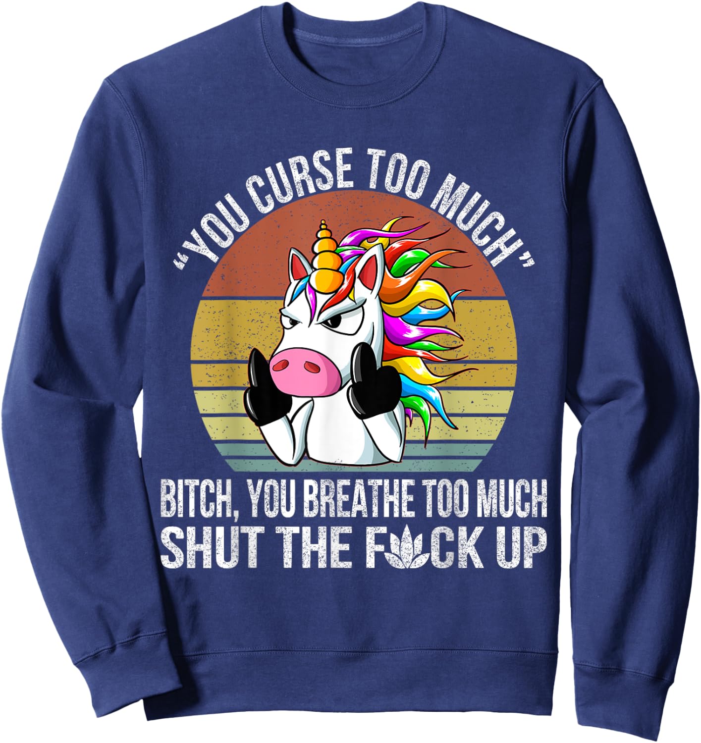 You Curse Too Much Unicorn Humor Sarcastic Adult Humor Sweatshirt - Sweatshirt | Navy