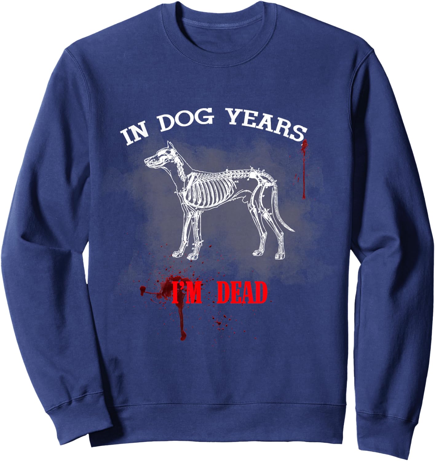 In Dog Years I'm Dead Funny Great Gift Pet Owner Women Kids Sweatshirt - Sweatshirt | Navy