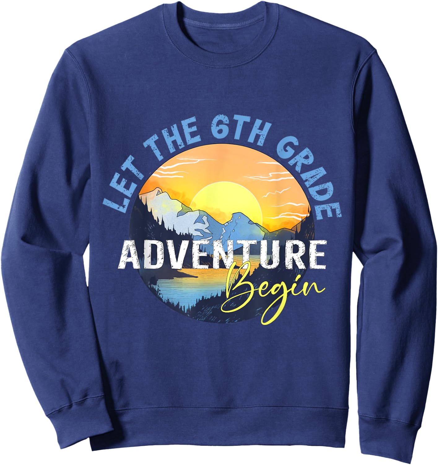 Let the 6th Grade Adventure Begin Sixth Grade Teacher Sweatshirt - Sweatshirt | Navy
