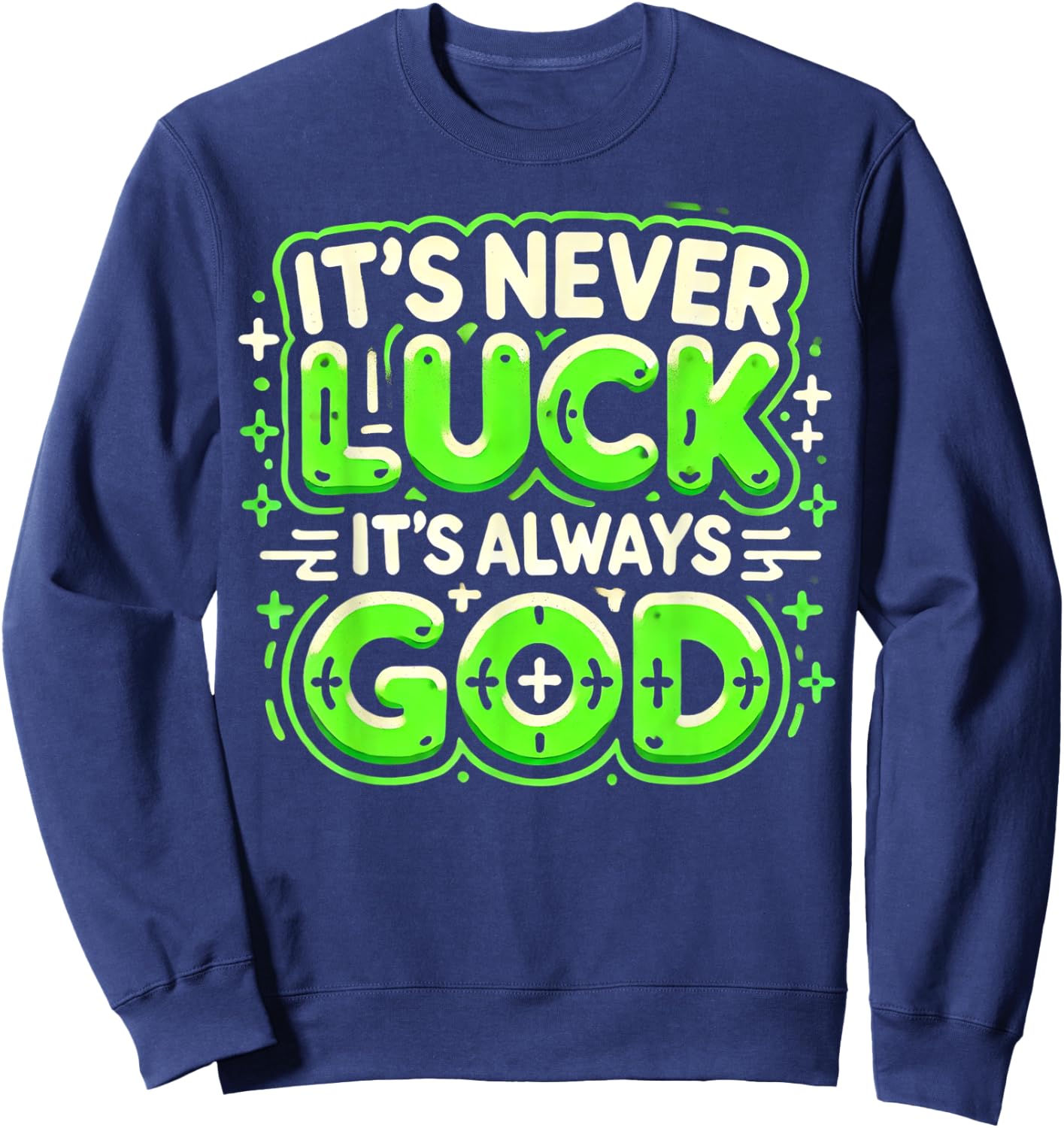 It's Never Luck It's Always God Sweatshirt - Sweatshirt | Navy