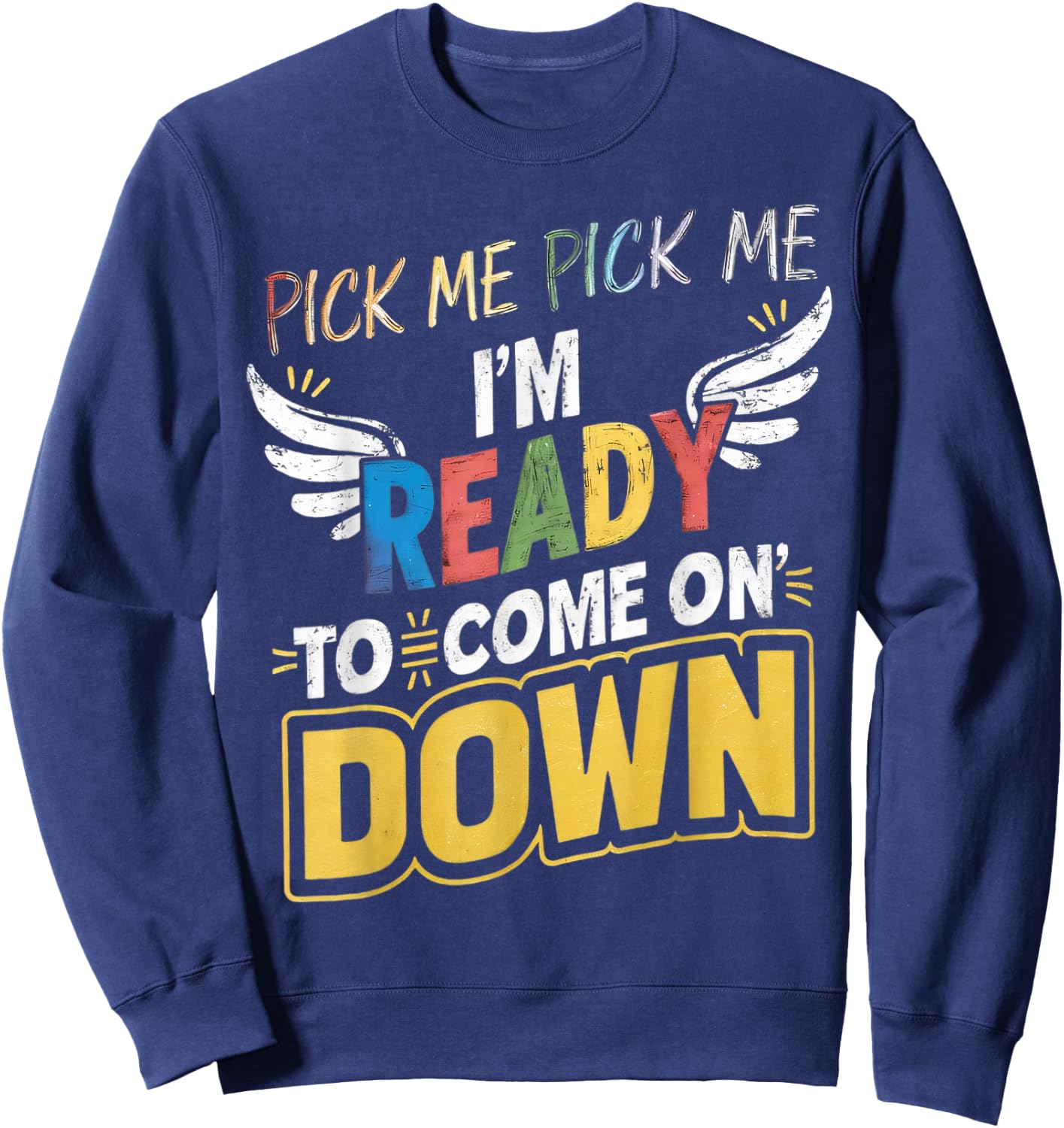Eager Participant Quotes & Saying Pick Me Im Ready To Come On Down Enthusiastic Phrase , Small Sweatshirt - Sweatshirt | Navy