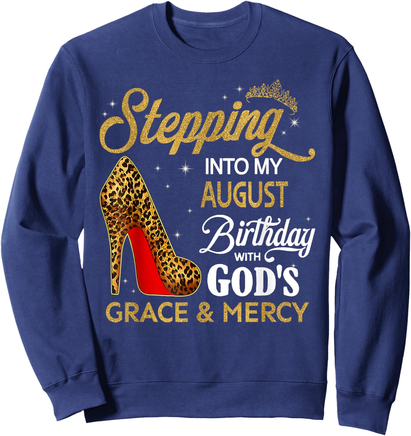 Stepping Into My August Birthday With God's Grace & Mercy Sweatshirt - Sweatshirt | Navy