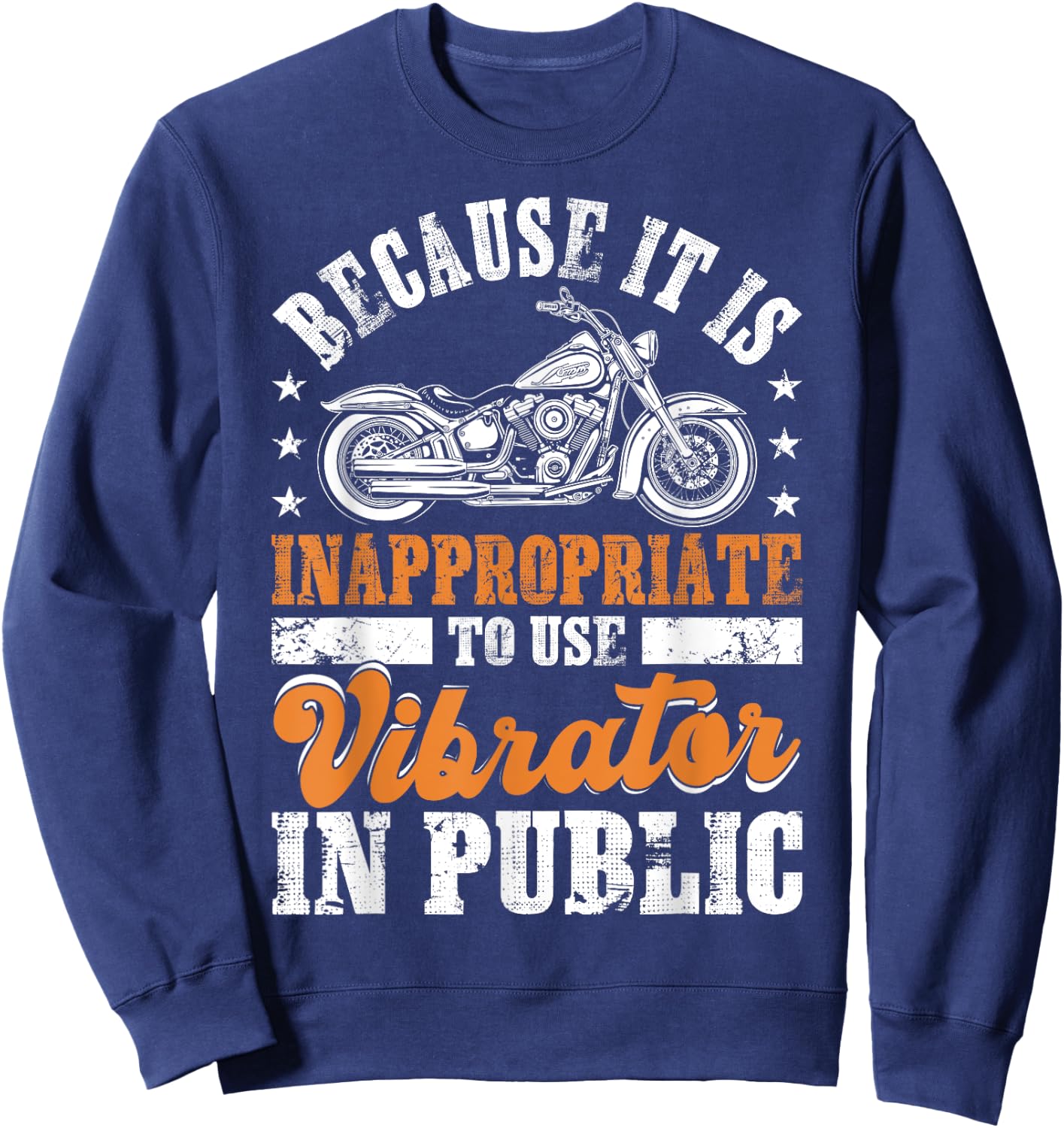 Because It Is Inappropriate To Use Vibrator In Public Biker Sweatshirt - Sweatshirt | Navy