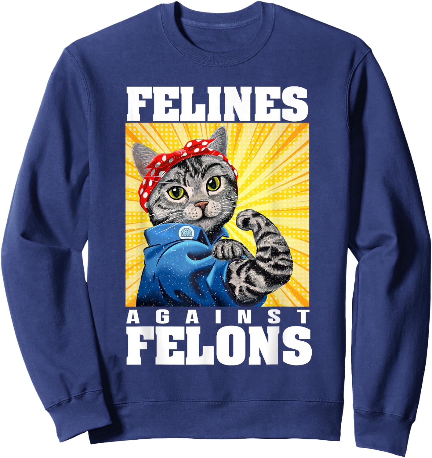 Funny Cat Felines Against Felons Men Women Sweatshirt - Sweatshirt | Navy