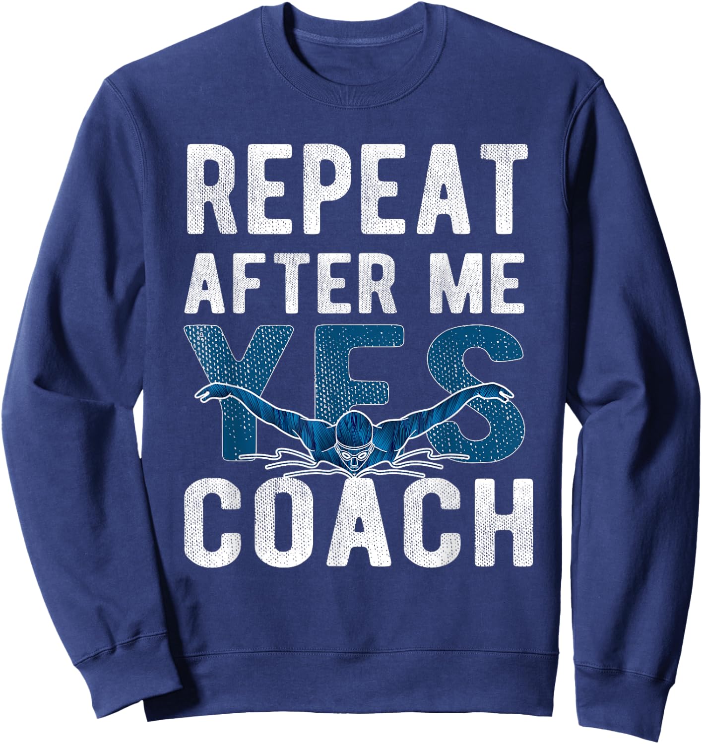 Repeat Yes Swim Coach Swimming Coach Sweatshirt - Sweatshirt | Navy