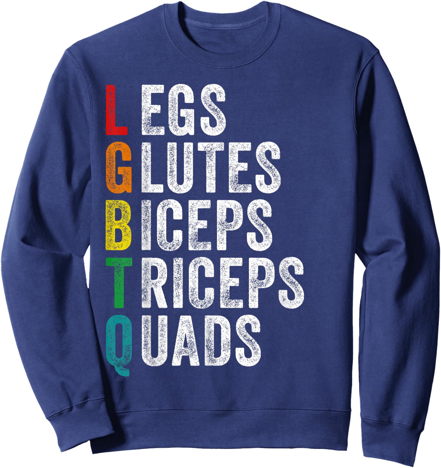 LGBTQ Legs Glutes Biceps Triceps Quads Gym Lover Workout Sweatshirt - Sweatshirt | Navy