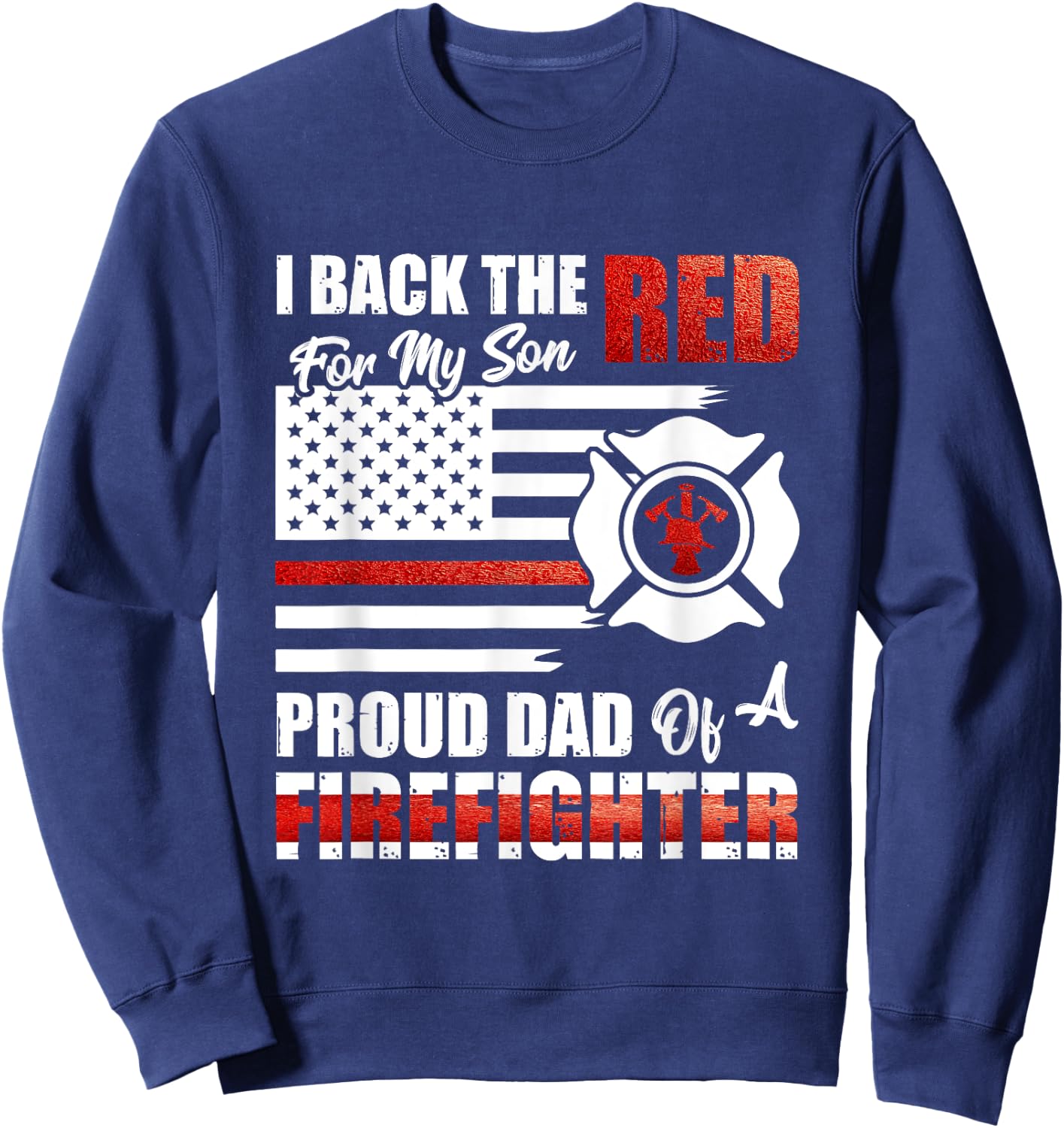 I Back The Red For My Son Proud Dad Of A Firefighter Fathers Sweatshirt - Sweatshirt | Navy