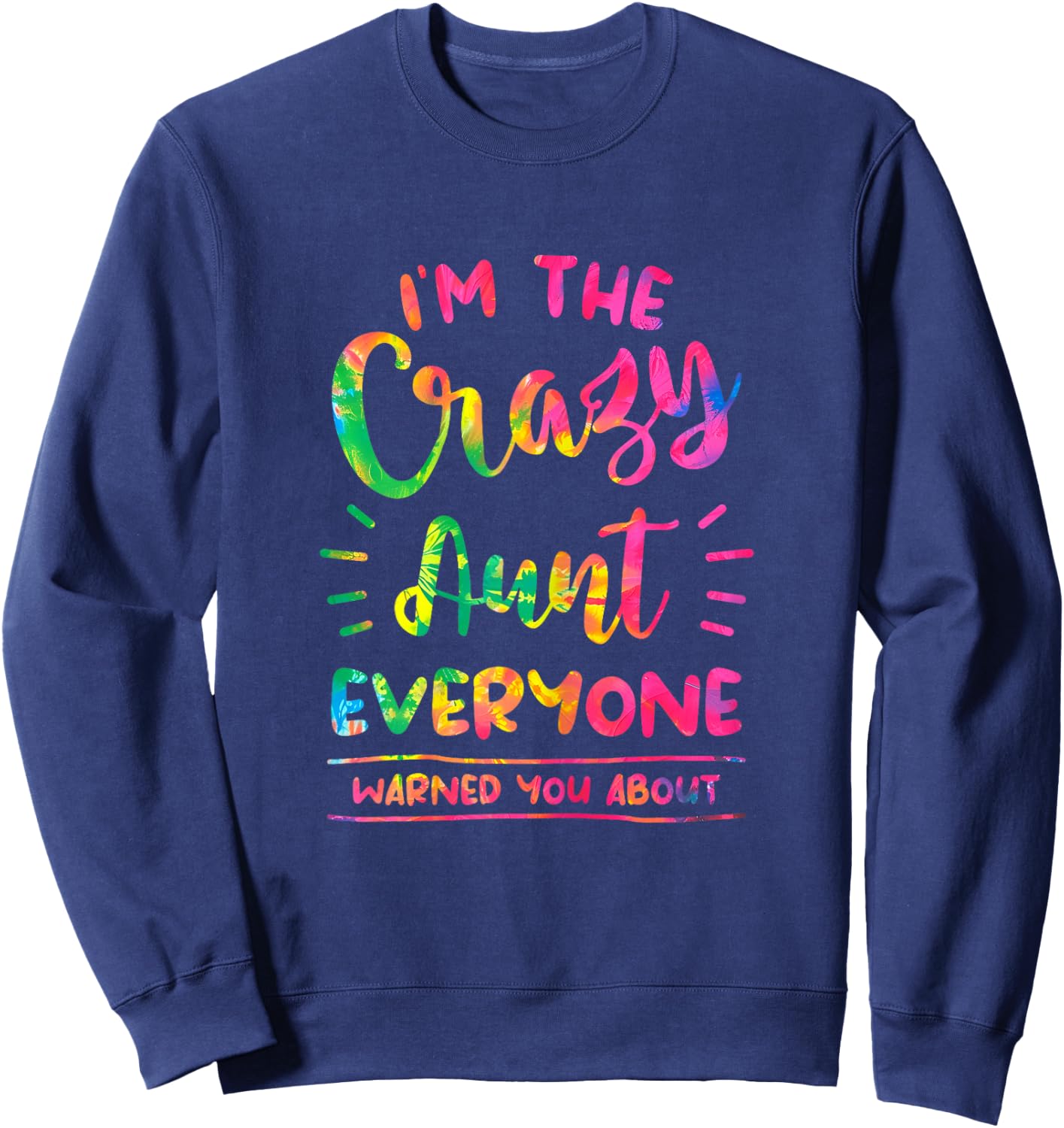 I'm The Crazy Aunt Everyone Warned You About Tie Dye Auntie Sweatshirt - Sweatshirt | Navy