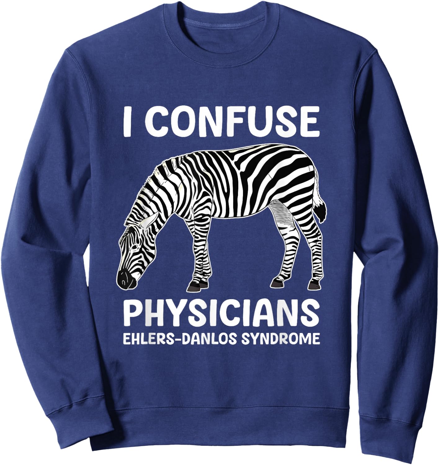 I Confuse Physicians Ehlers Danlos Syndrome Sweatshirt - Sweatshirt | Navy