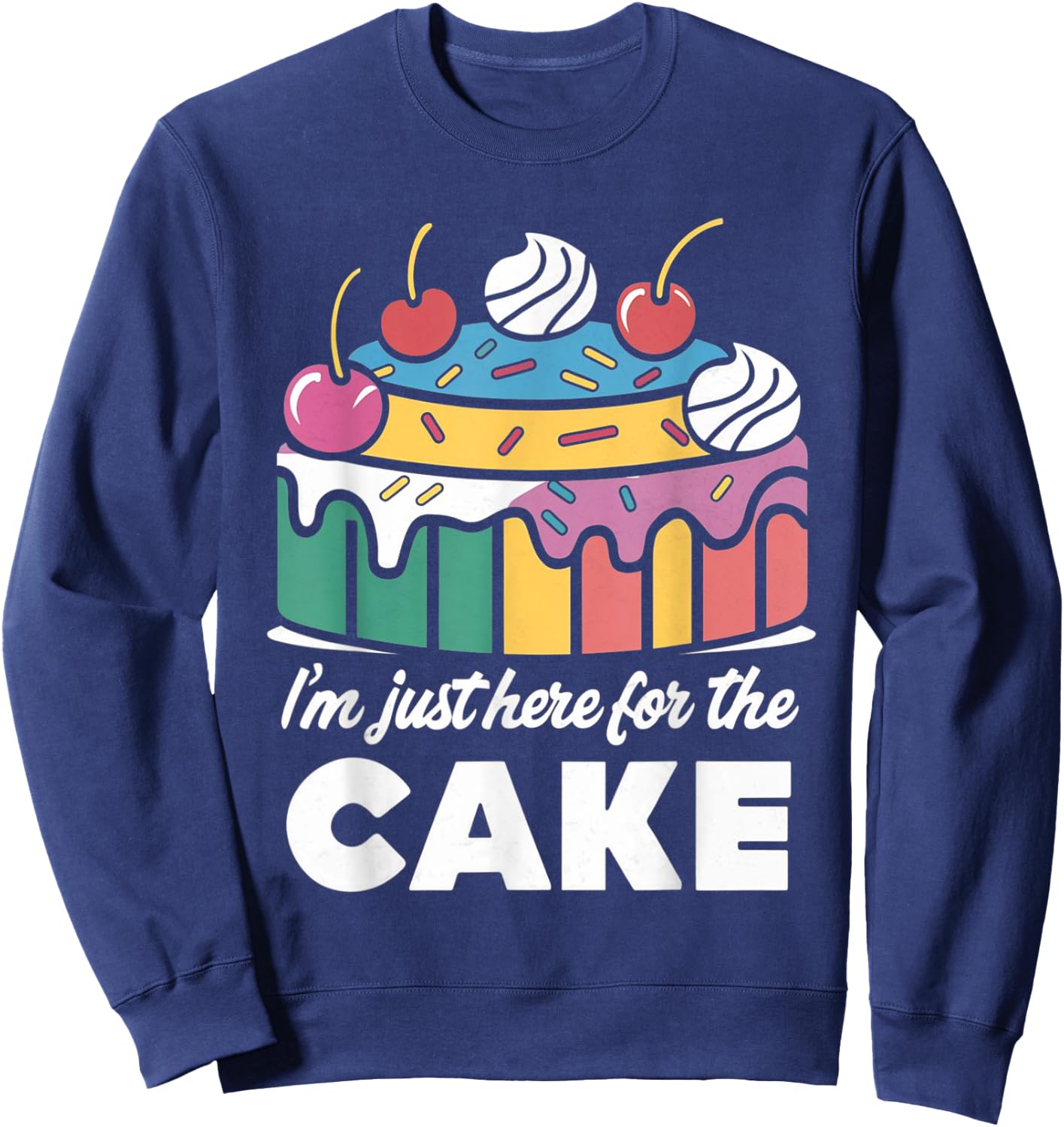 I'm Just Here For The Cake Funny Sweatshirt - Sweatshirt | Navy