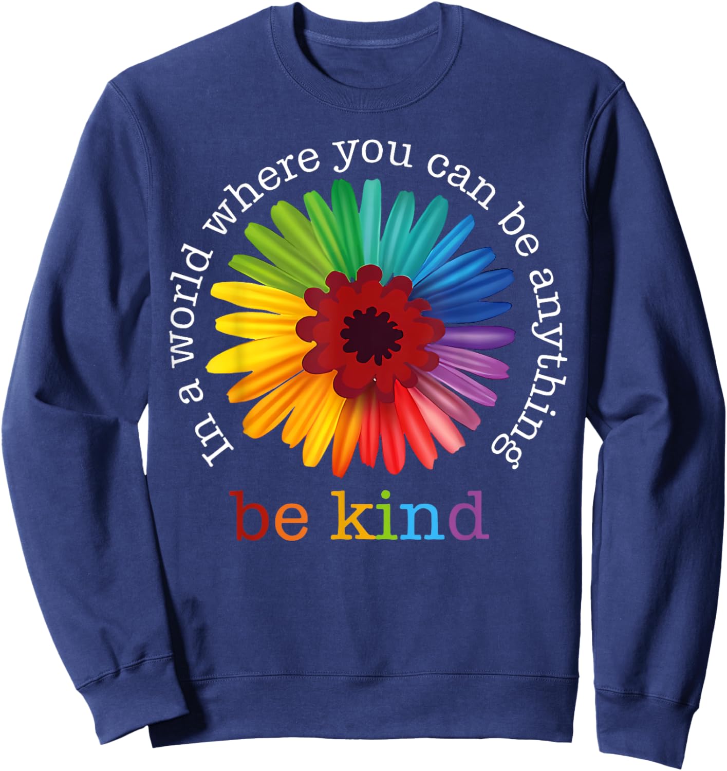 In A World Where You Can Be Any Thing Be Kind Kindness Day Sweatshirt - Sweatshirt | Navy