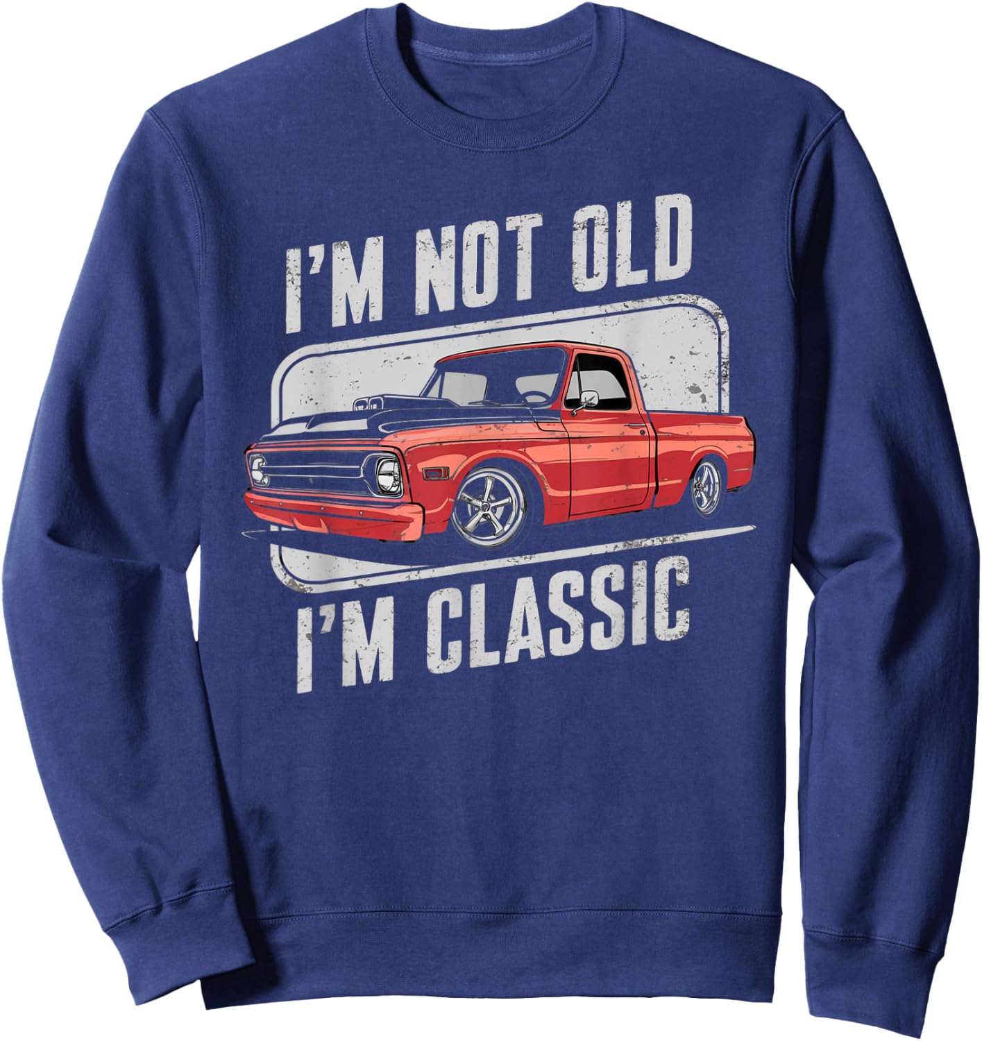 I'm Not Old I'm Classic Vintage Truck Funny Design Sweatshirt - Sweatshirt | Navy