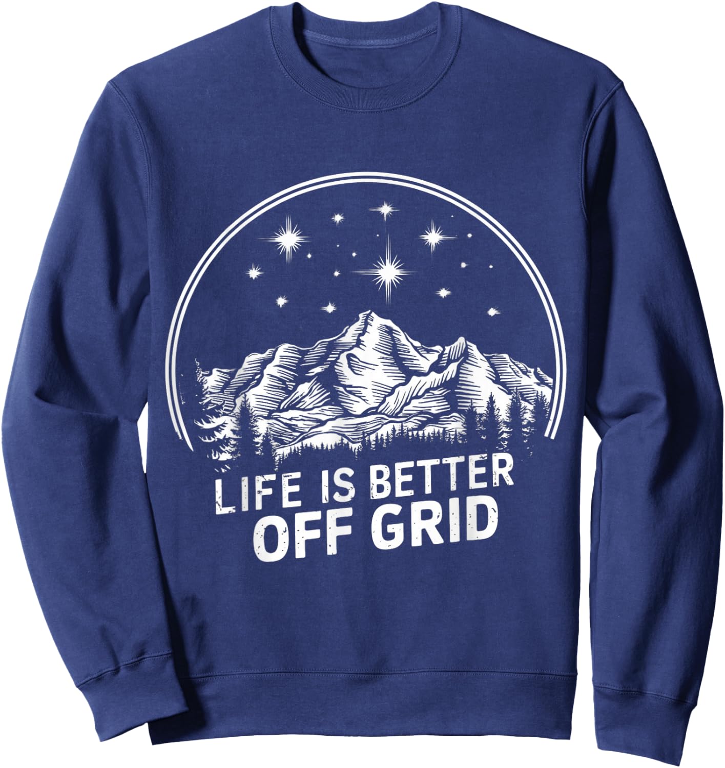 Life is better off grid homestead off grid living Sweatshirt - Sweatshirt | Navy