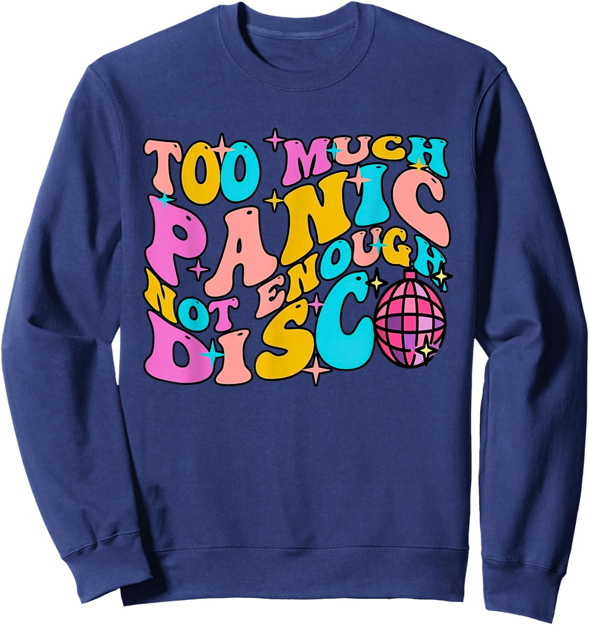 Too Much Panic Not Enough Disco Groovy Vintage 70s Men Women Sweatshirt - Sweatshirt | Navy