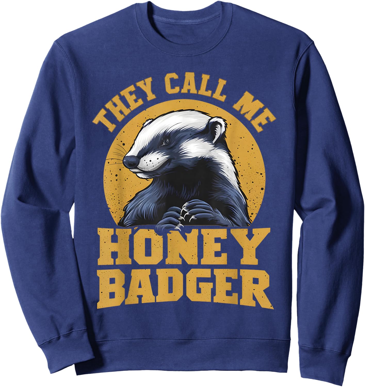 They Call Me Honey Badger Funny Cute Fun Humor Joke Quotes Sweatshirt - Sweatshirt | Navy