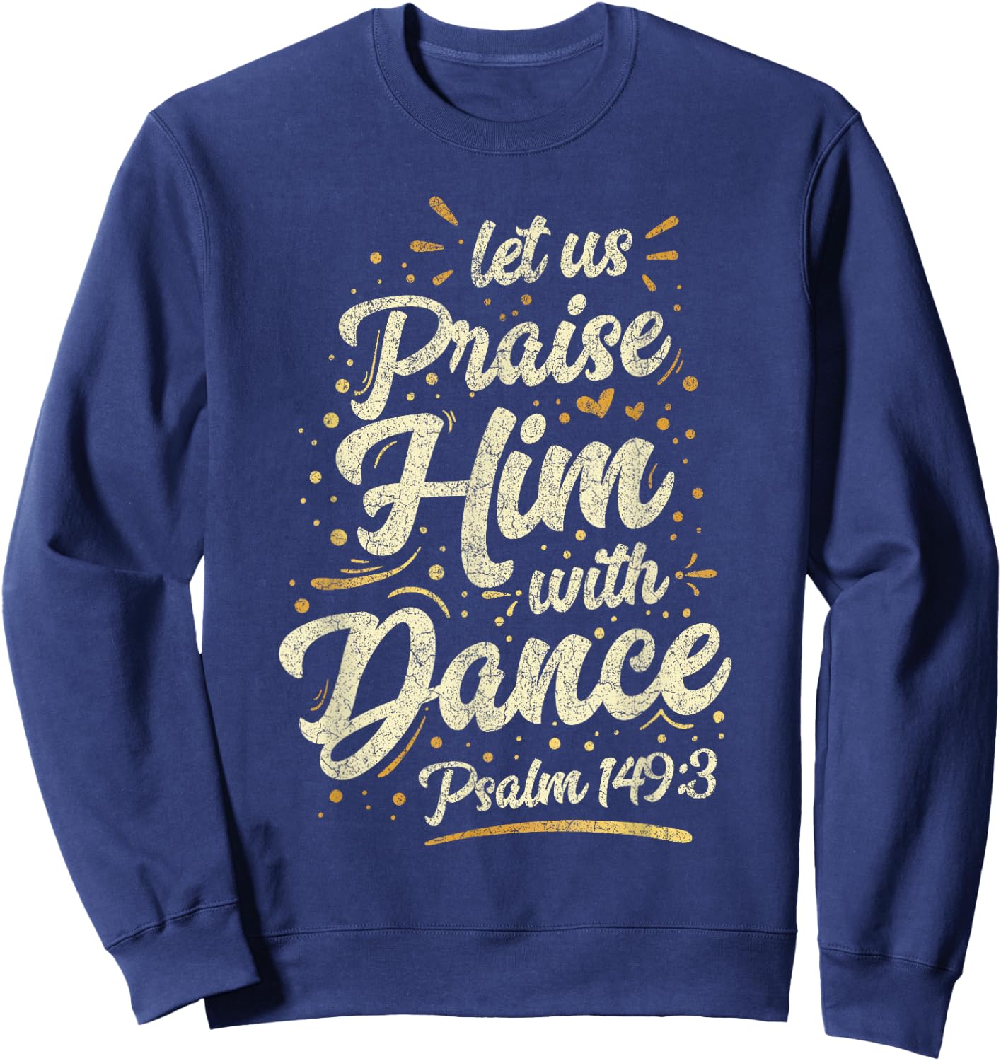 Let Us Praise Him With A Dance Psalm Bible Saying Sweatshirt - Sweatshirt | Navy