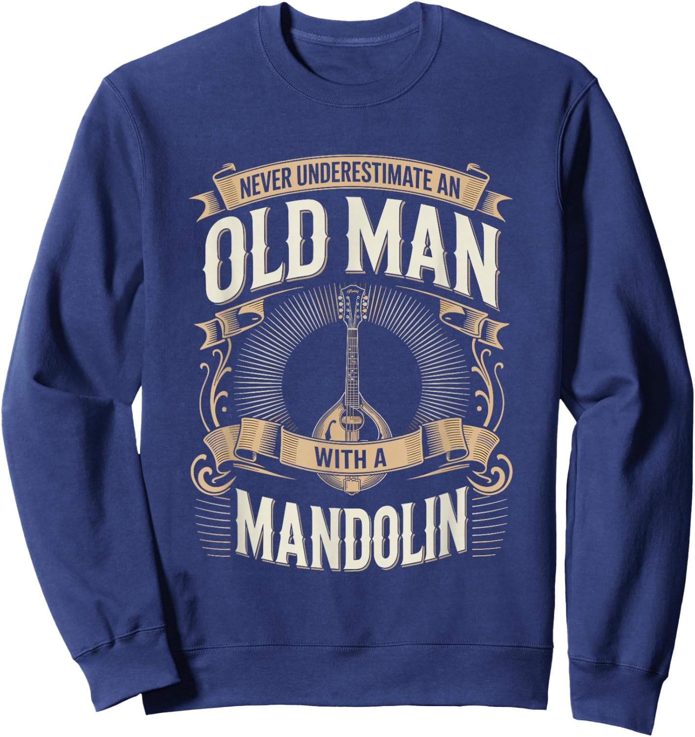 Never Underestimate an Old Man with A Mandolin Sweatshirt - Sweatshirt | Navy