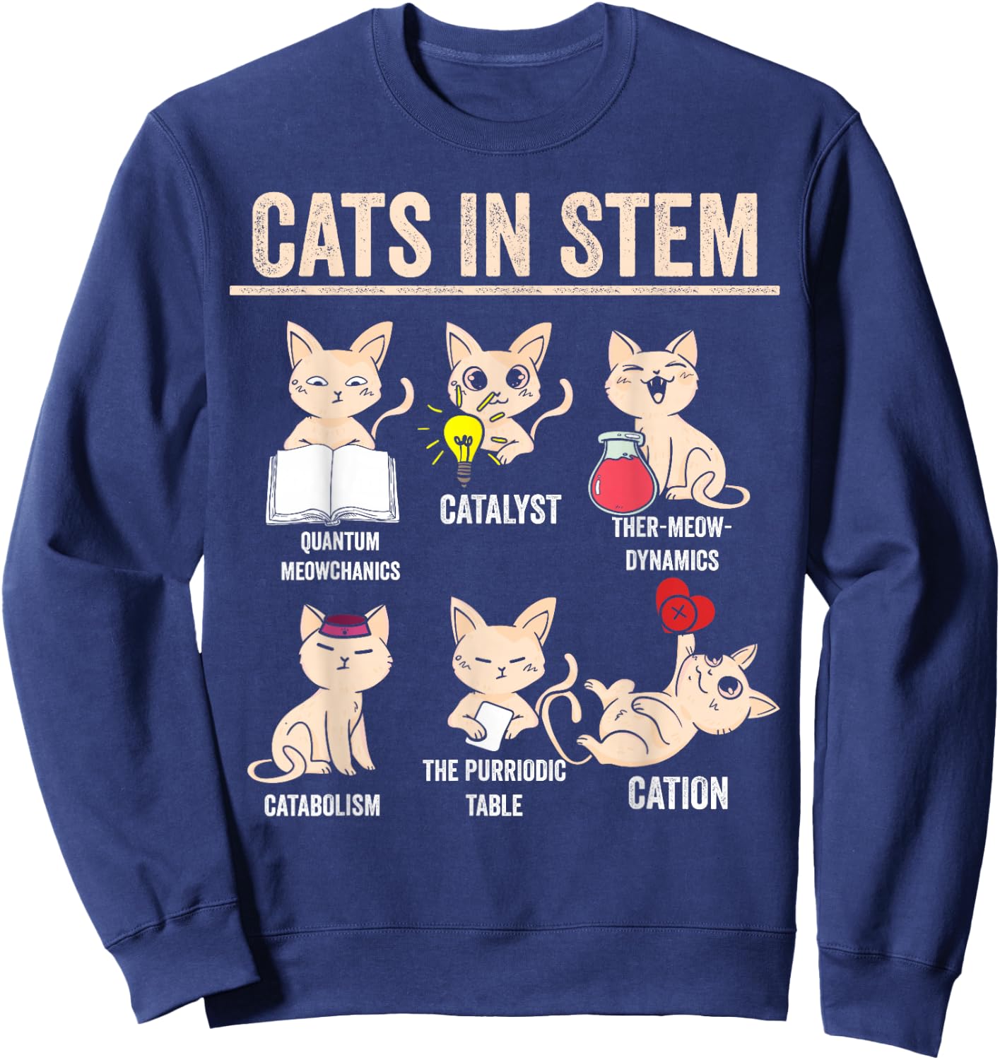 Science Meme Cats in Stem Funny Teacher Cat Lover Scientist Sweatshirt - Sweatshirt | Navy