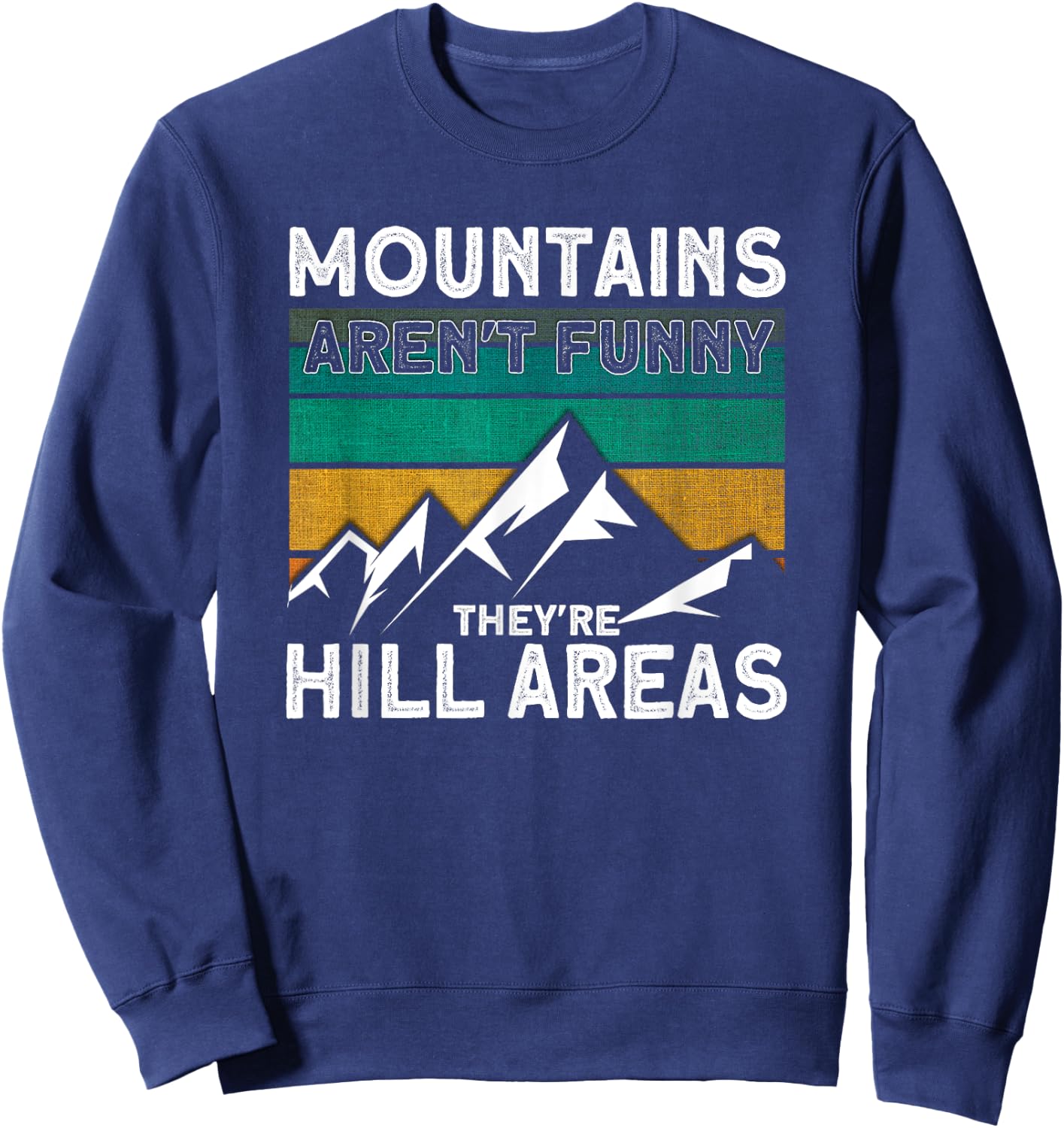 Mountains Aren't Funny They're Hill Areas Hiking Sweatshirt - Sweatshirt | Navy