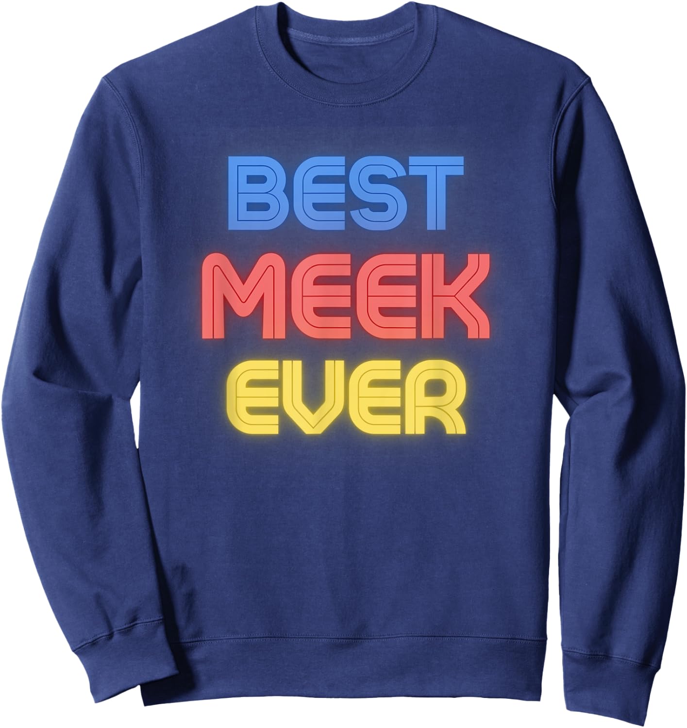 Best Meek Ever - Funny Meek Name Meek Sweatshirt - Sweatshirt | Navy