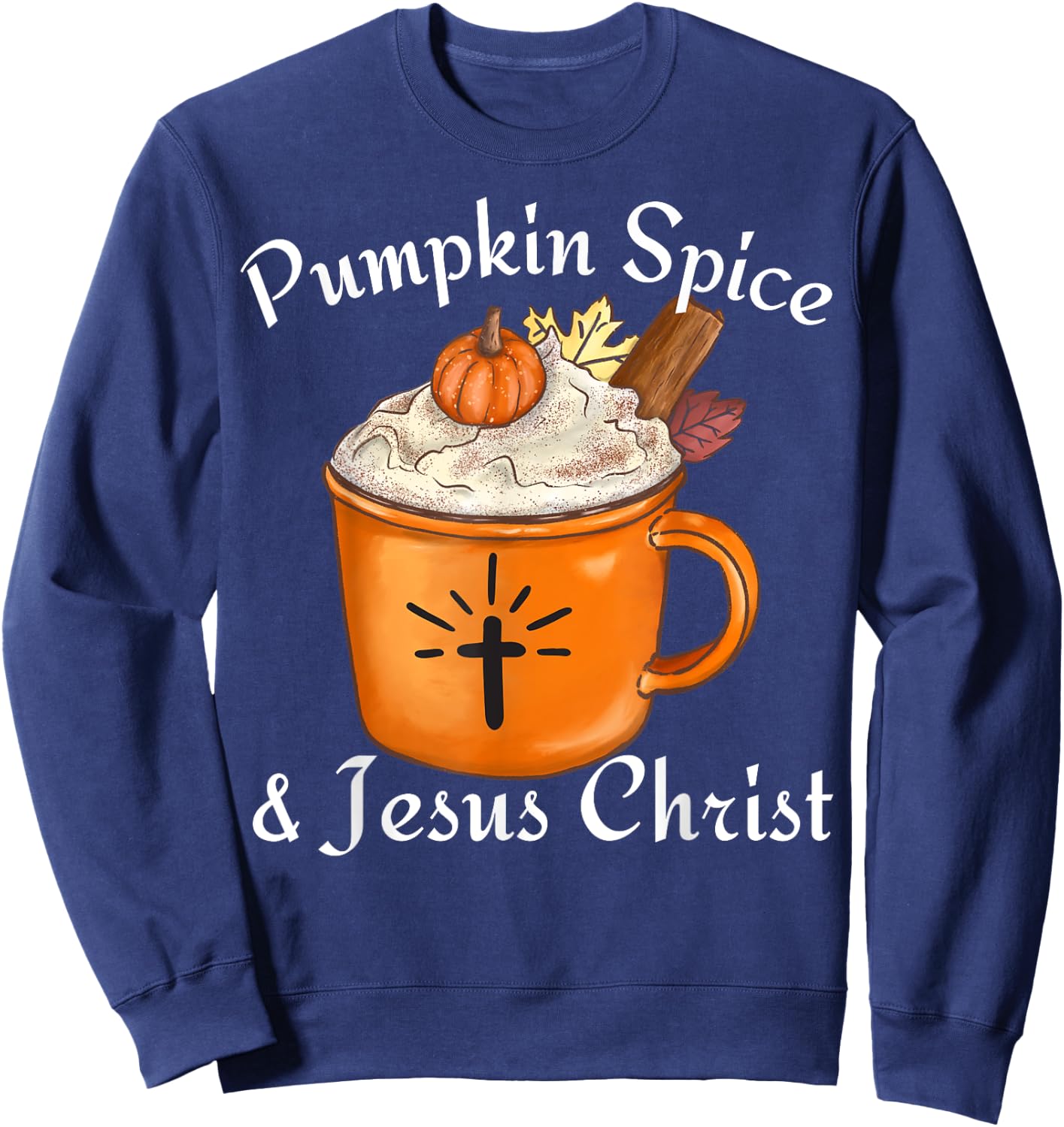 Fall Season Cute Pumpkin Spice And Jesus Christ Thanksgiving Sweatshirt - Sweatshirt | Navy