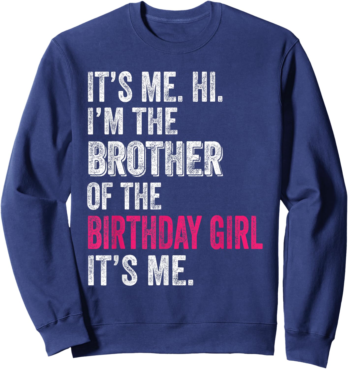 It's Me Hi I'm The Brother of The Birthday Girl: Pink Its Me Sweatshirt - Sweatshirt | Navy