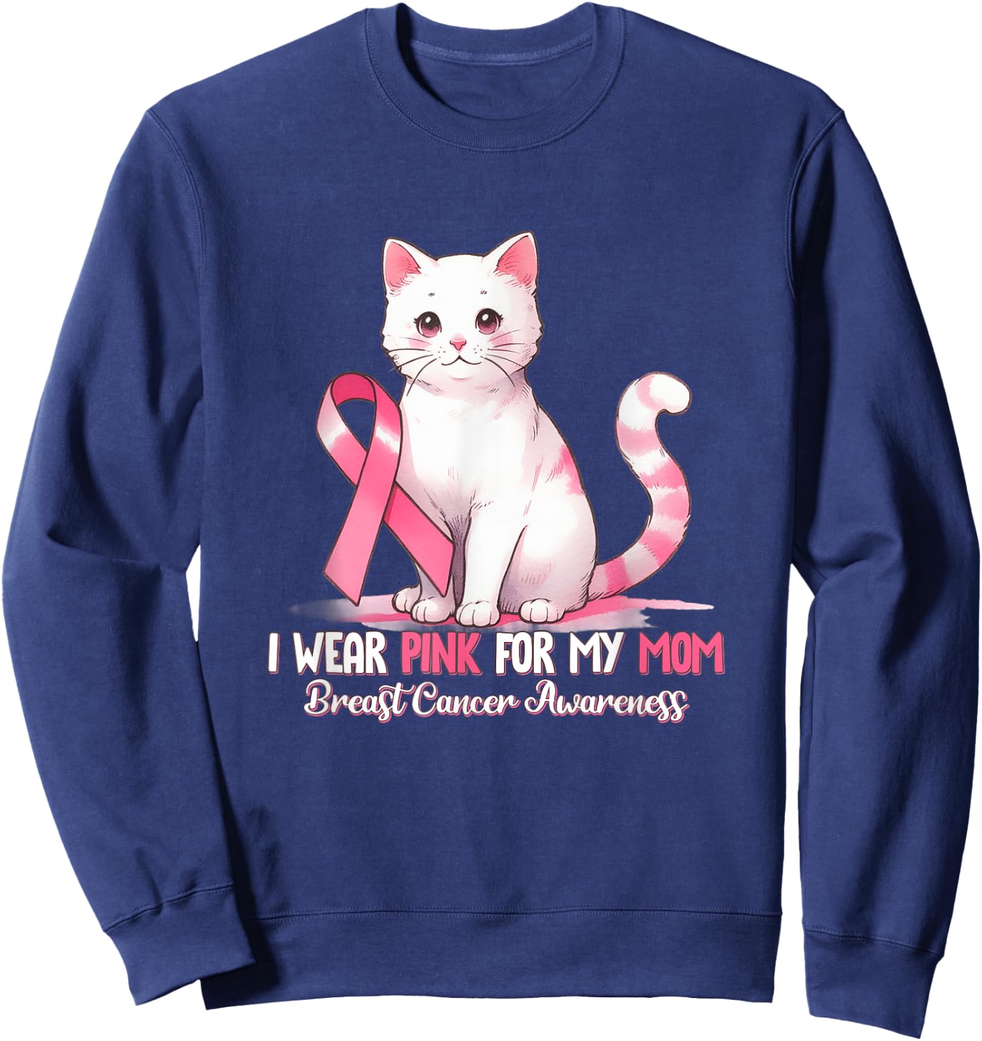 I Wear Pink For My Mom Breast Cancer Awareness Cat Pet Love Sweatshirt - Sweatshirt | Navy
