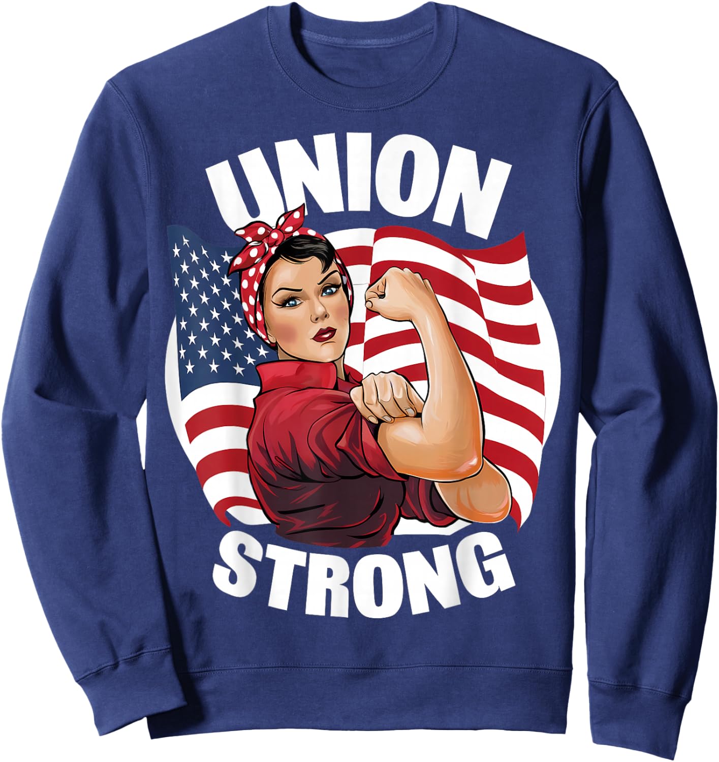 Union Strong Rosie The Riveter Labor Union Labor Day Sweatshirt - Sweatshirt | Navy