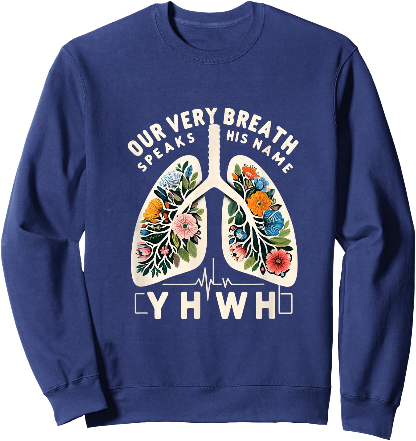Our Very Breath Speaks His Name YHWH Floral Lungs Christian Sweatshirt - Sweatshirt | Navy