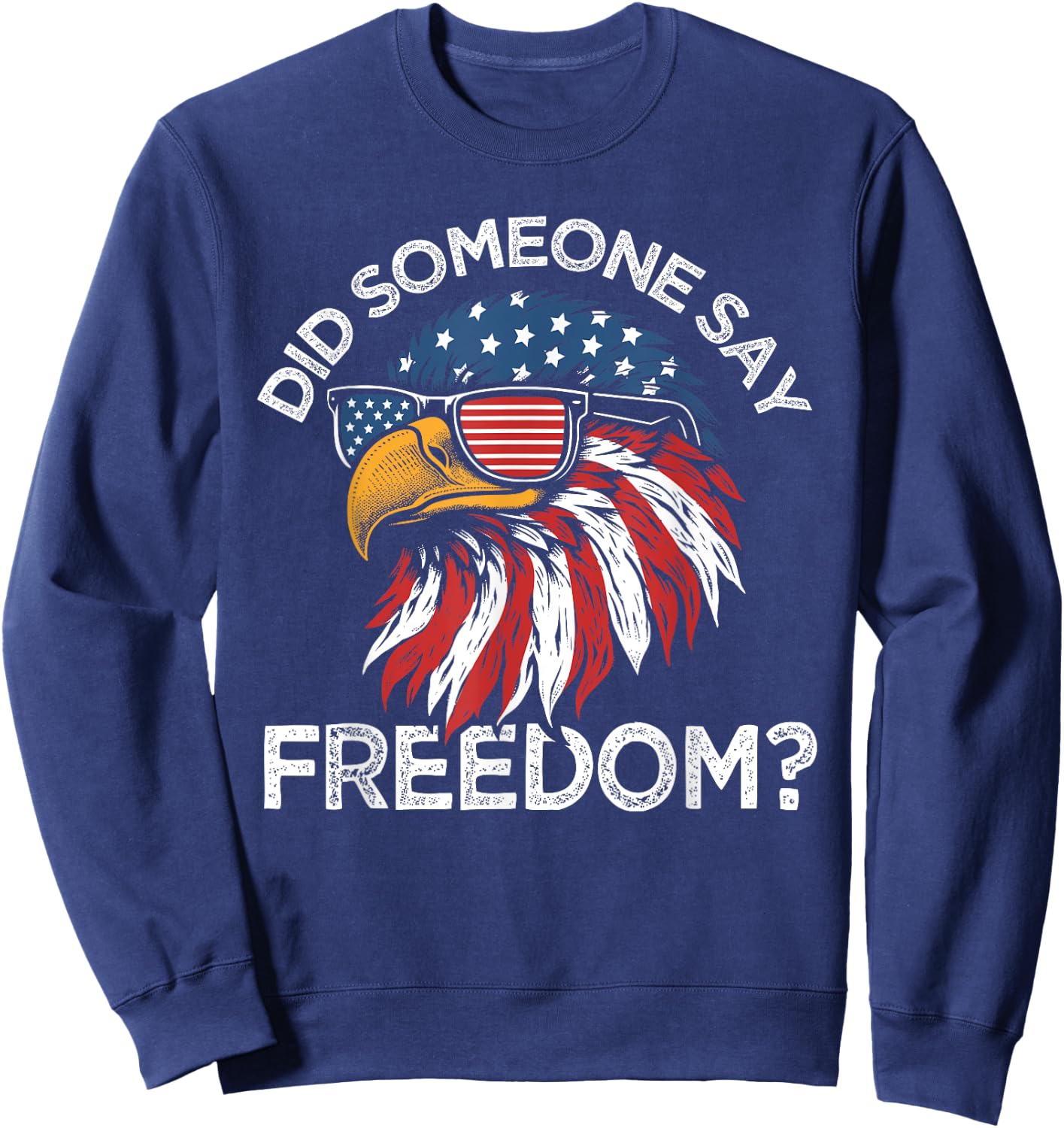 Funny Did Someone Say Freedom Eagle American Flag 4th July Sweatshirt - Sweatshirt | Navy