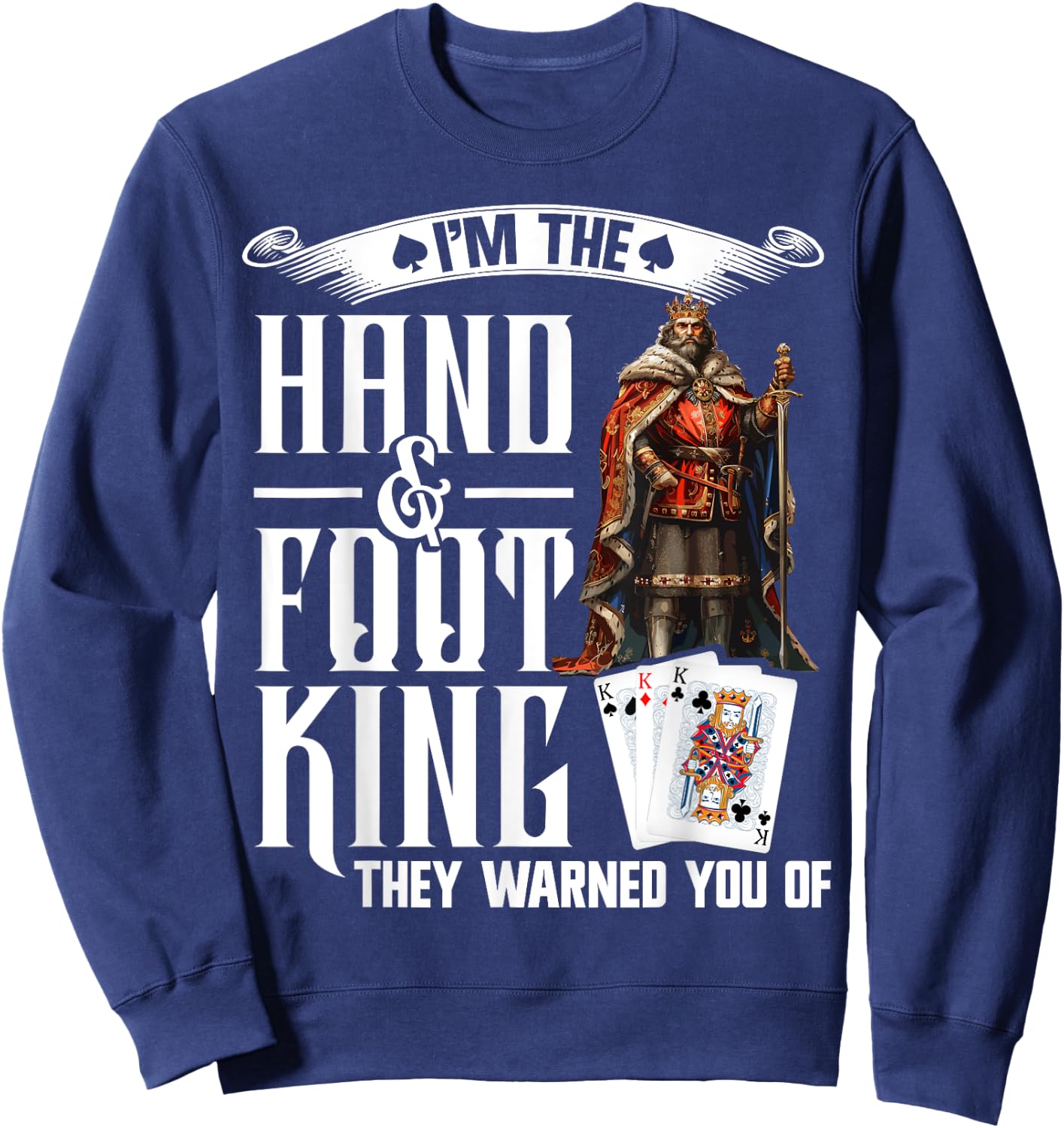 Hand and Foot King Card Game Playing Cards Hand Foot Sweatshirt - Sweatshirt | Navy