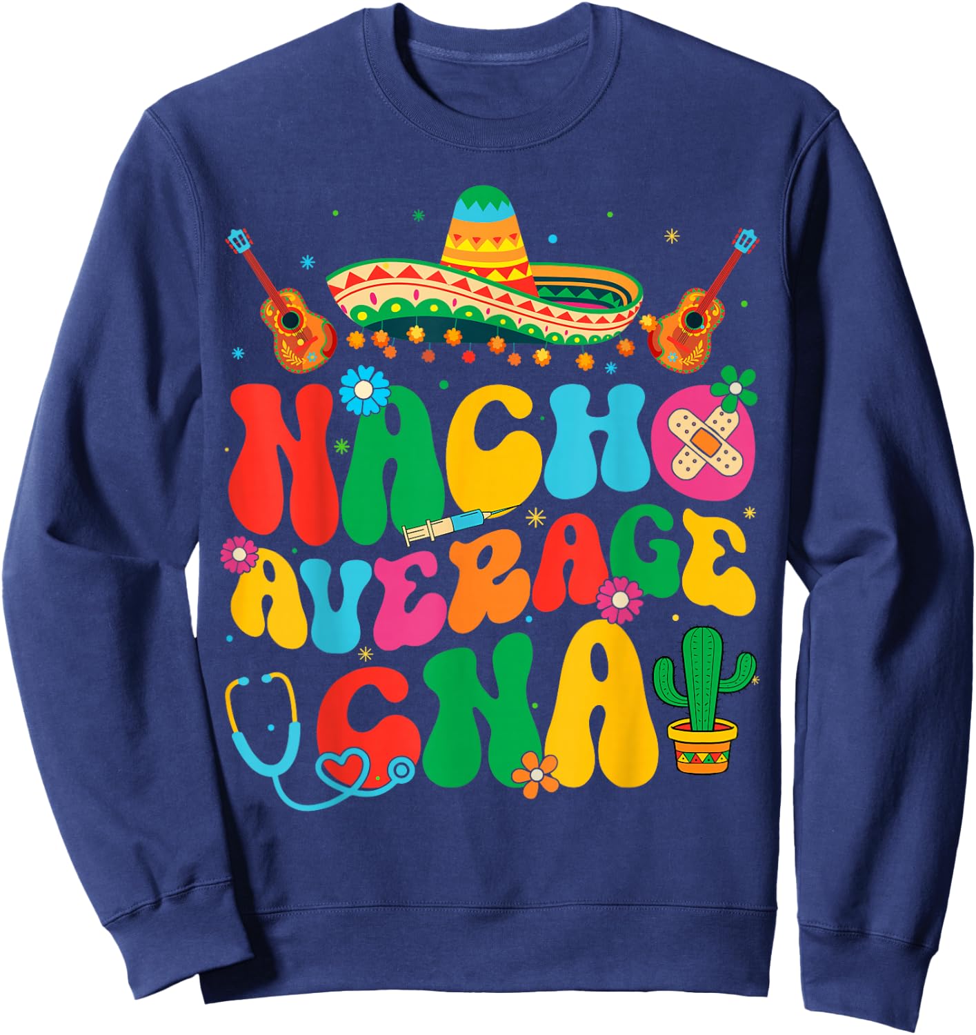 Nacho Average CNA Nurse Cinco De Mayo Fiesta Mexican Sweatshirt - Sweatshirt | Navy