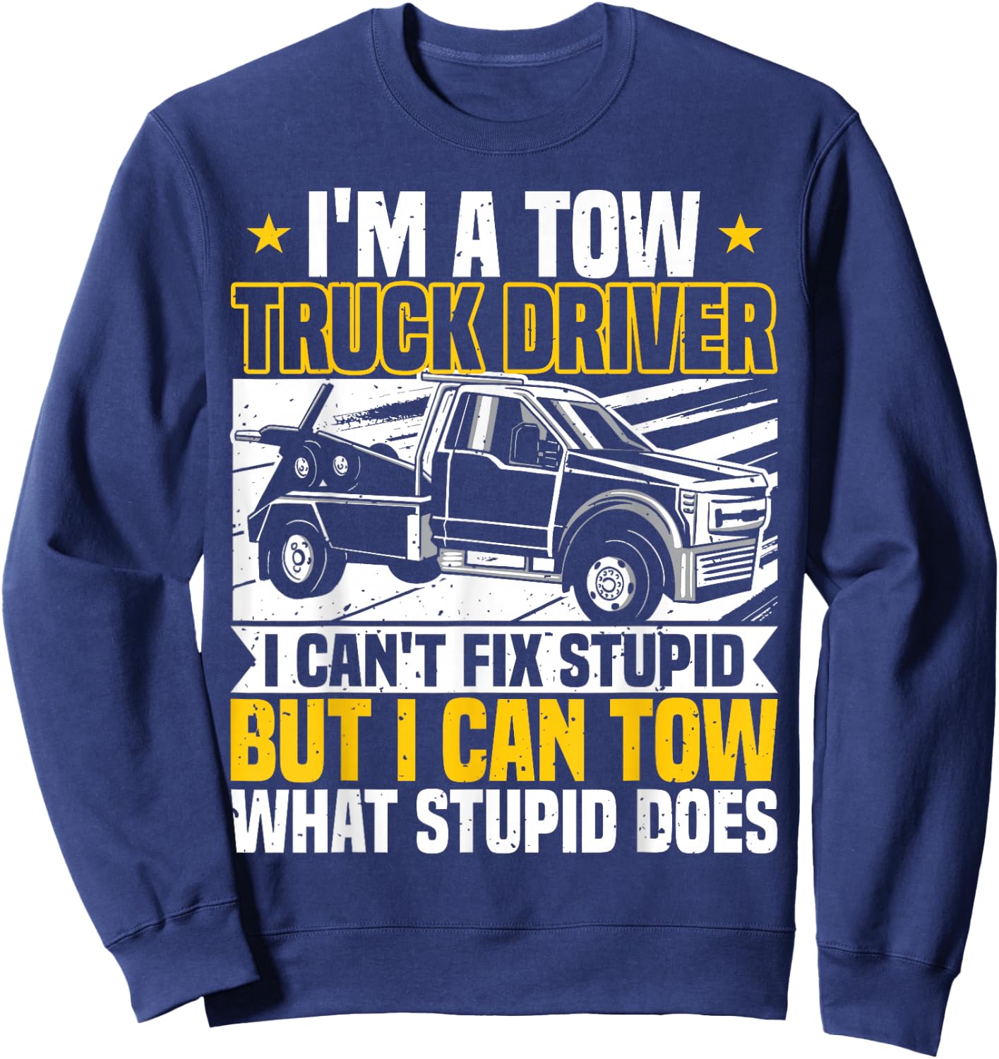 Tow Trucker, I Can't Fix Stupid, Tow Truck Operator, Wrecker Sweatshirt - Sweatshirt | Navy