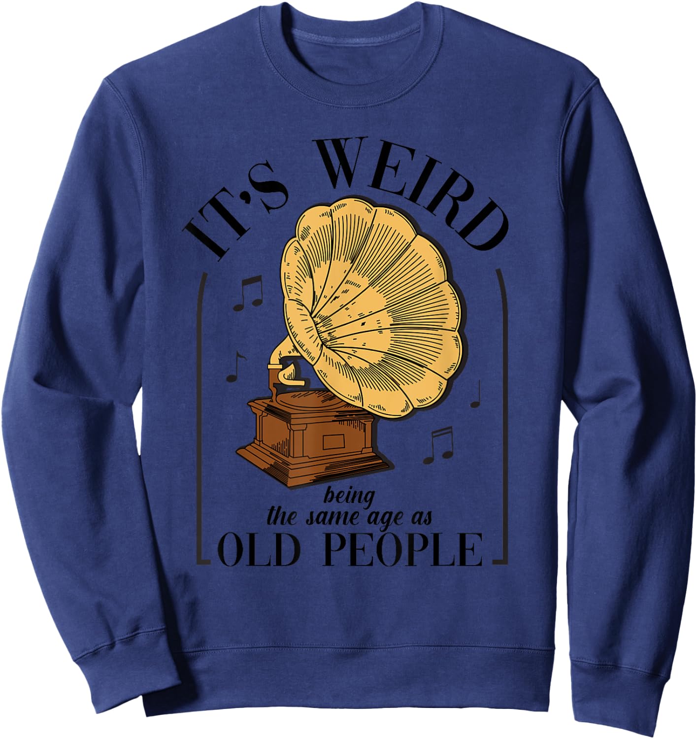 It's Weird Being The Same Age As Old People Vintage Funny Sweatshirt - Sweatshirt | Navy