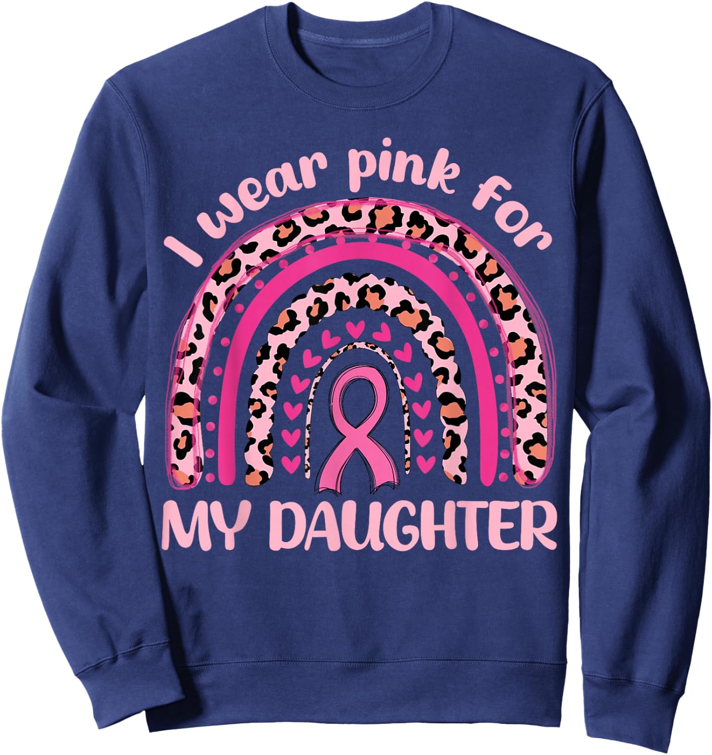 I Wear Pink For My Daughter Pink Rainbow Breast Cancer Women Sweatshirt - Sweatshirt | Navy