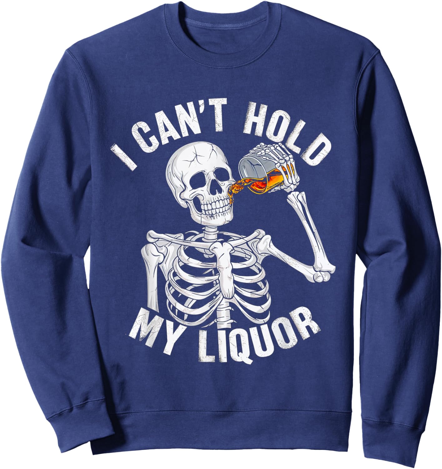 I Can't Hold My Liquor Skeleton Drinking Booze Halloween Sweatshirt - Sweatshirt | Navy