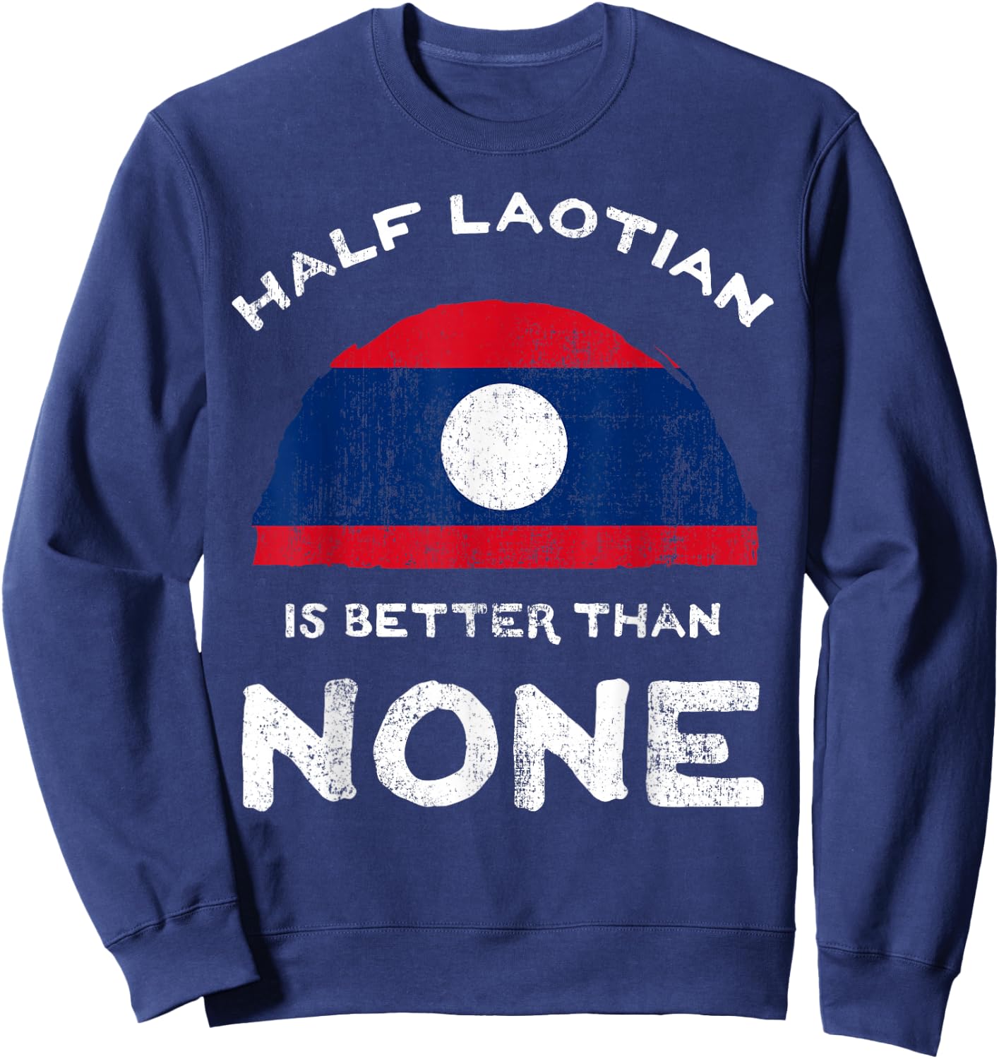 Half Laotian Is Better Than None Laos Heritage DNA Sweatshirt - Sweatshirt | Navy